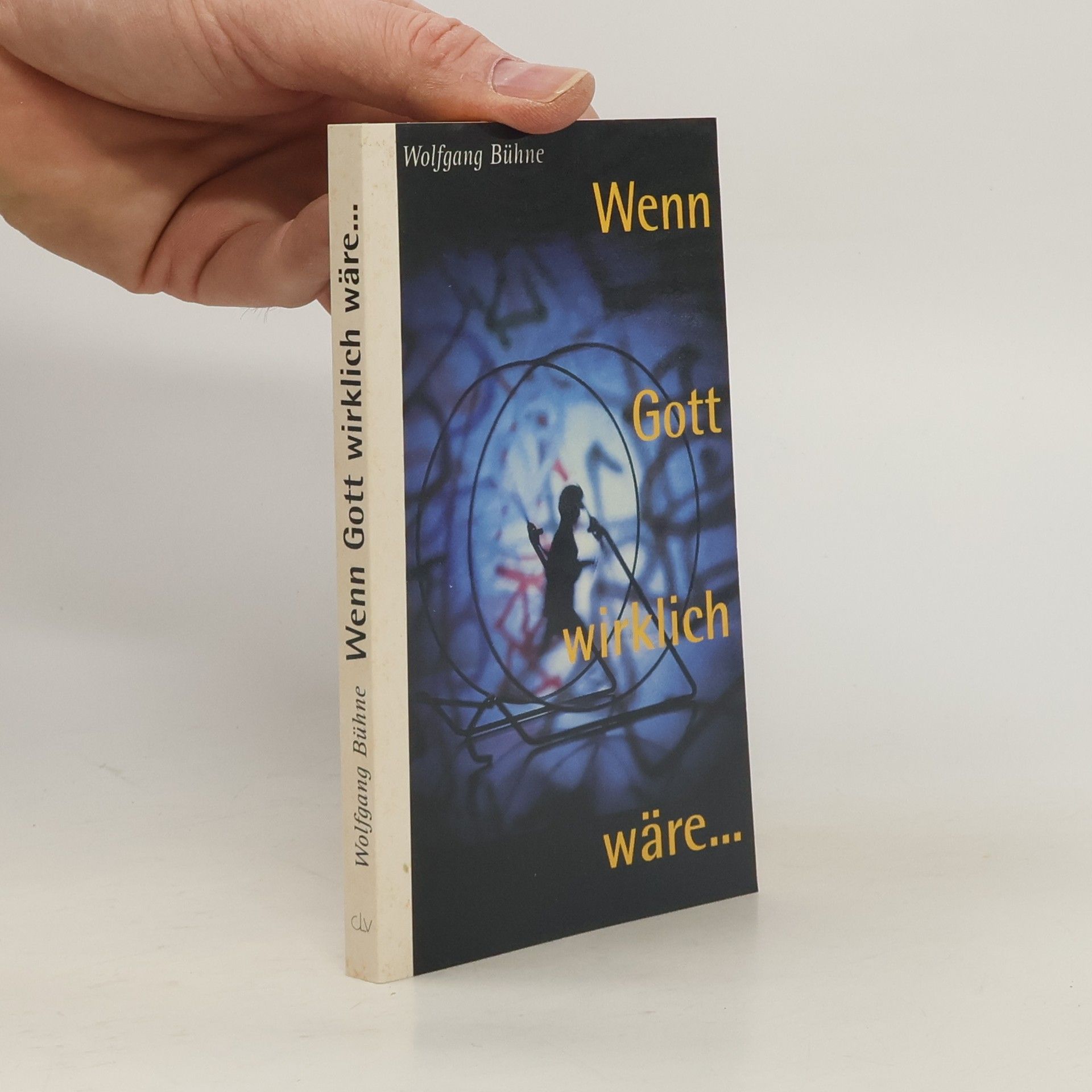 Wolfgang Bühne Wenn Gott wirklich wäre