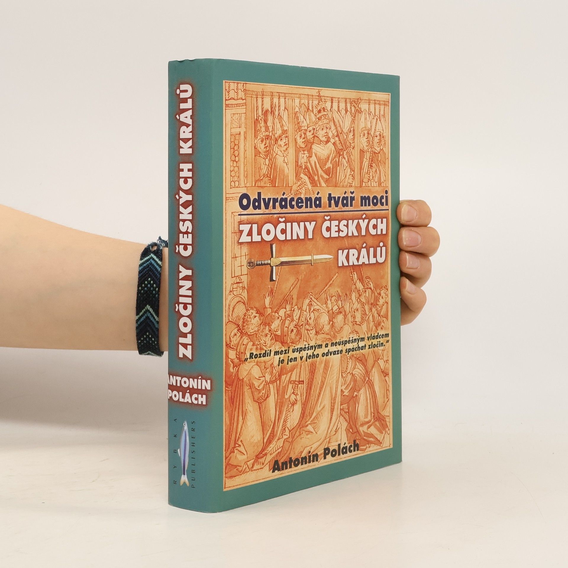 Antonín Polách Odvrácená tvář moci: Zločiny českých králů