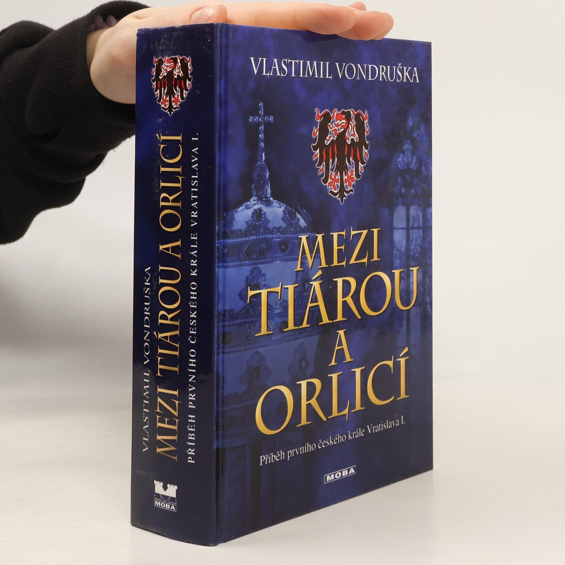 Vlastimil Vondruška Mezi tiárou a orlicí. Příběh prvního českého krále Vratislava I.