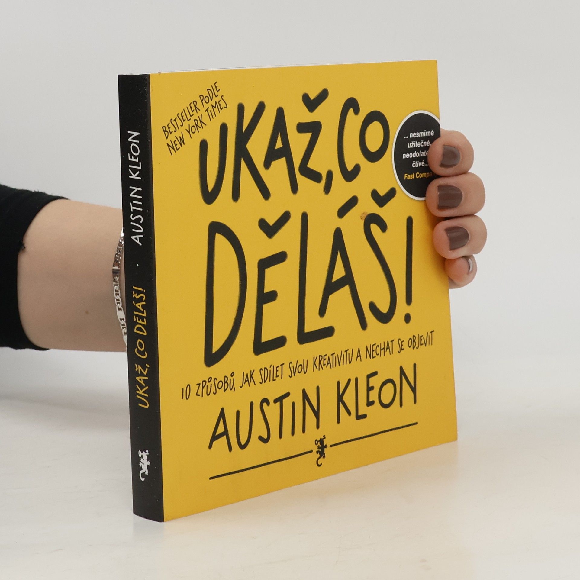 Austin Kleon Ukaž, co děláš! 10 způsobů, jak sdílet svou kreativitu a nechat se objevit