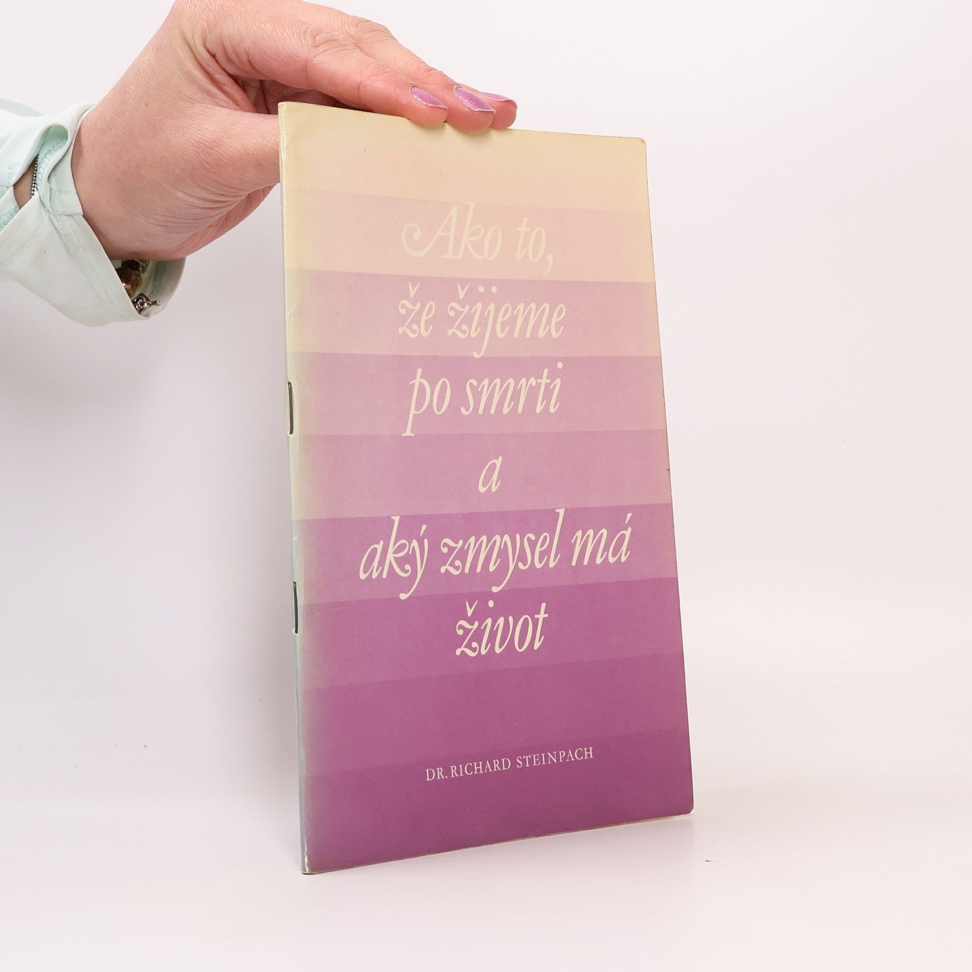 Richard Steinpach Ako to, že žijeme po smrti a aký zmysel má život