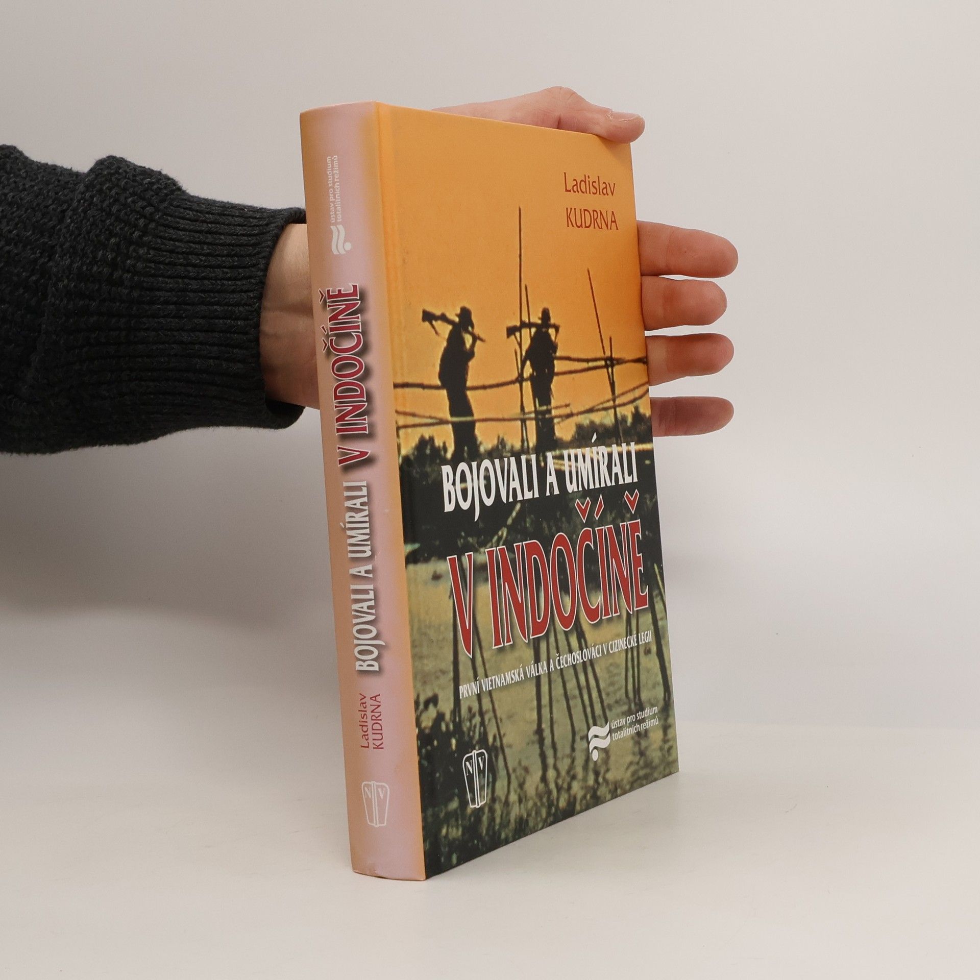 Ladislav Kudrna Bojovali a umírali v Indočíně. První vietnamská válka a Čechoslováci v cizinecké legii
