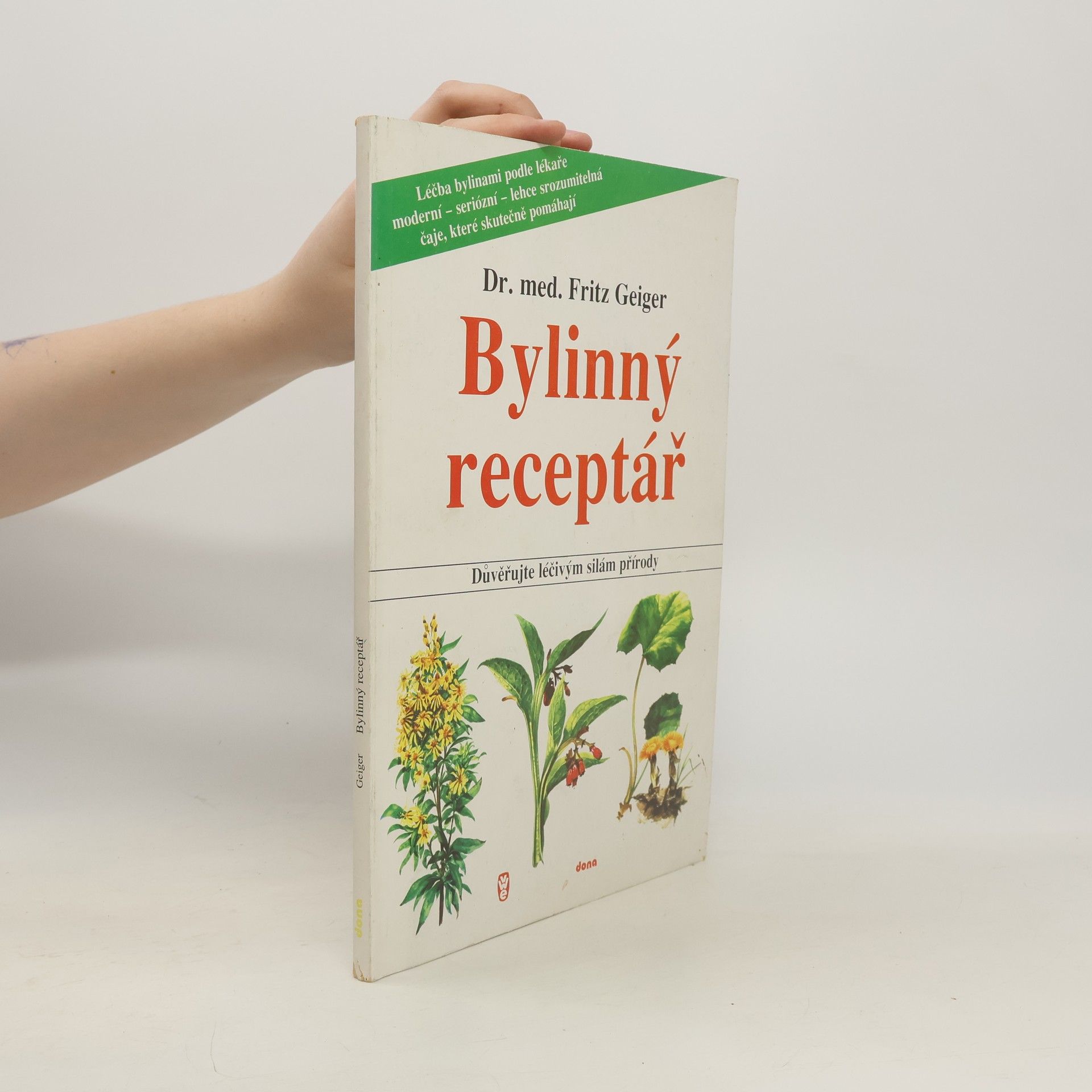 Fritz Geiger Bylinný receptář. Důvěřujte léčivým silám přírody