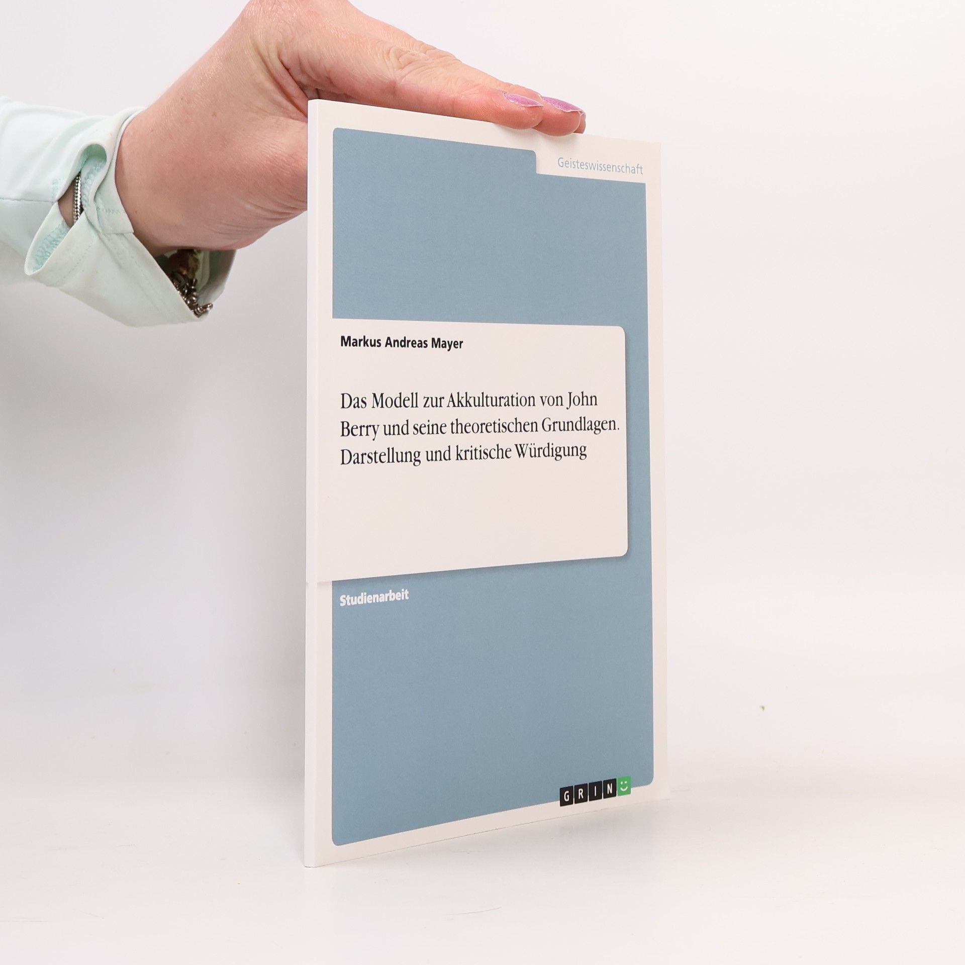 Markus Andreas Mayer Das Modell zur Akkulturation von John Berry und seine theoretischen Grundlagen. Darstellung und kritische Würdigung