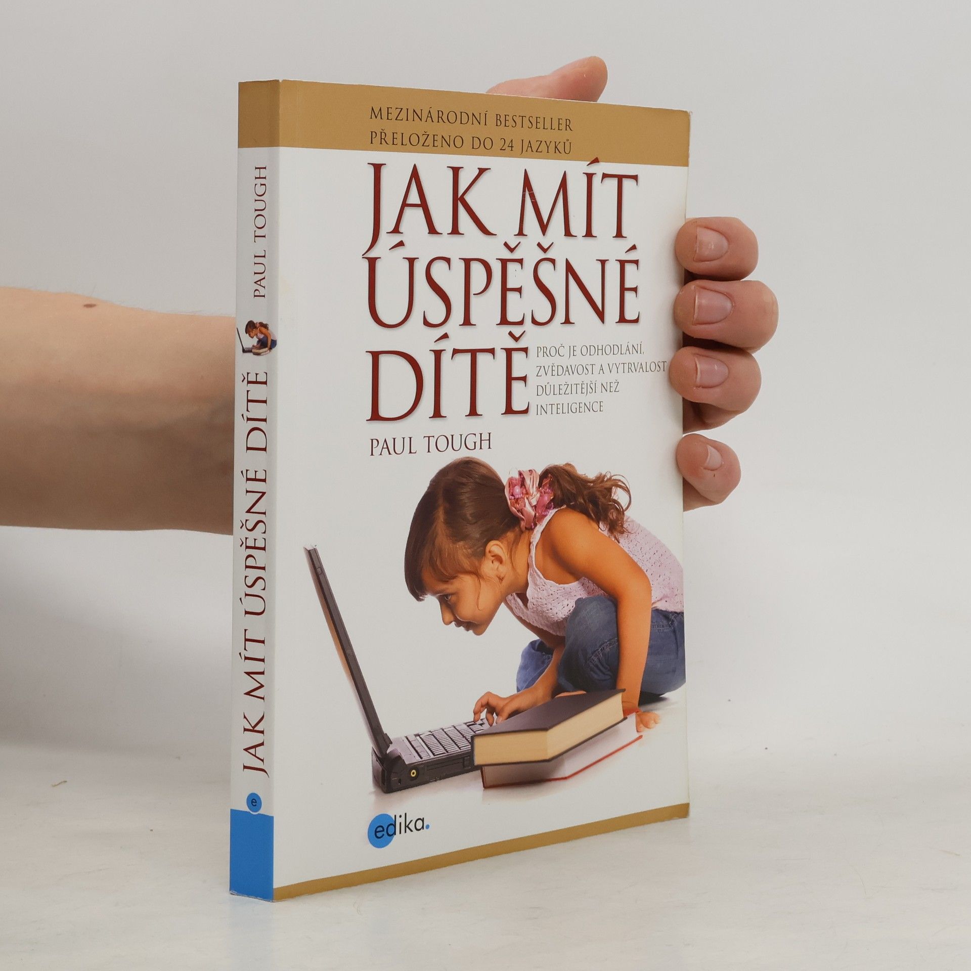 Paul Tough Jak mít úspěšné dítě : proč je odhodlání, zvědavost a vytrvalost důležitější než inteligence