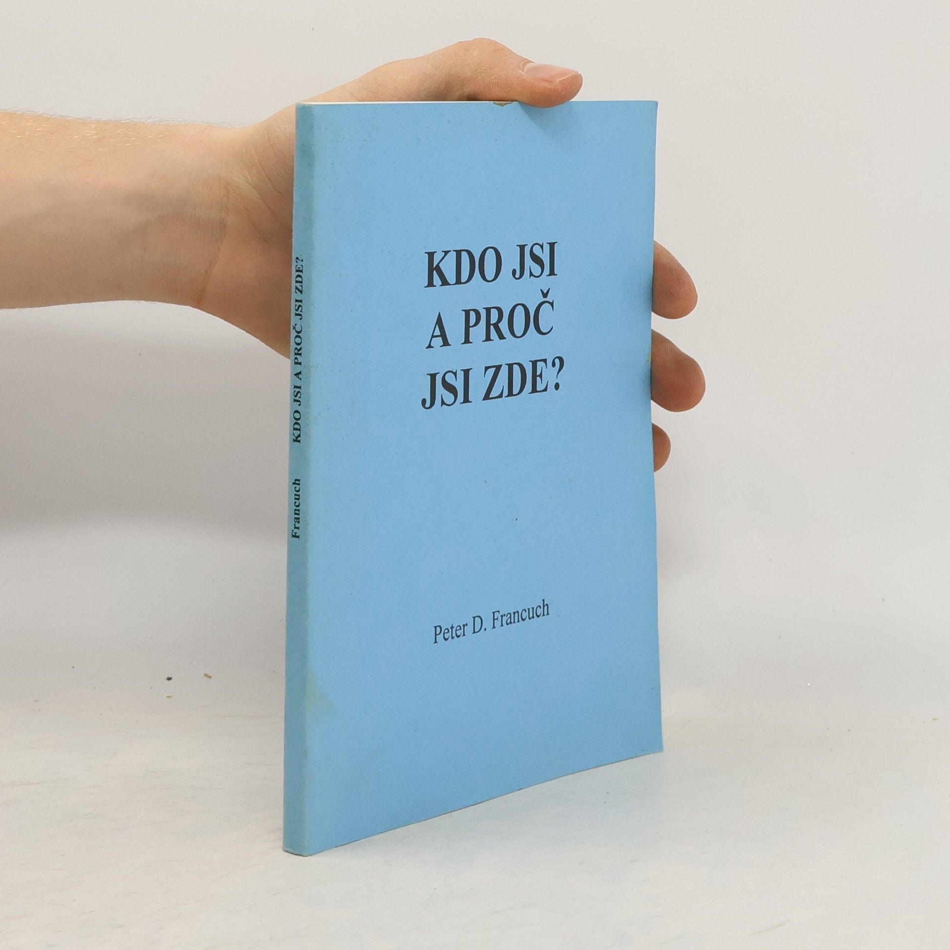 Peter D. Francuch Kdo jsi a proč jsi zde?