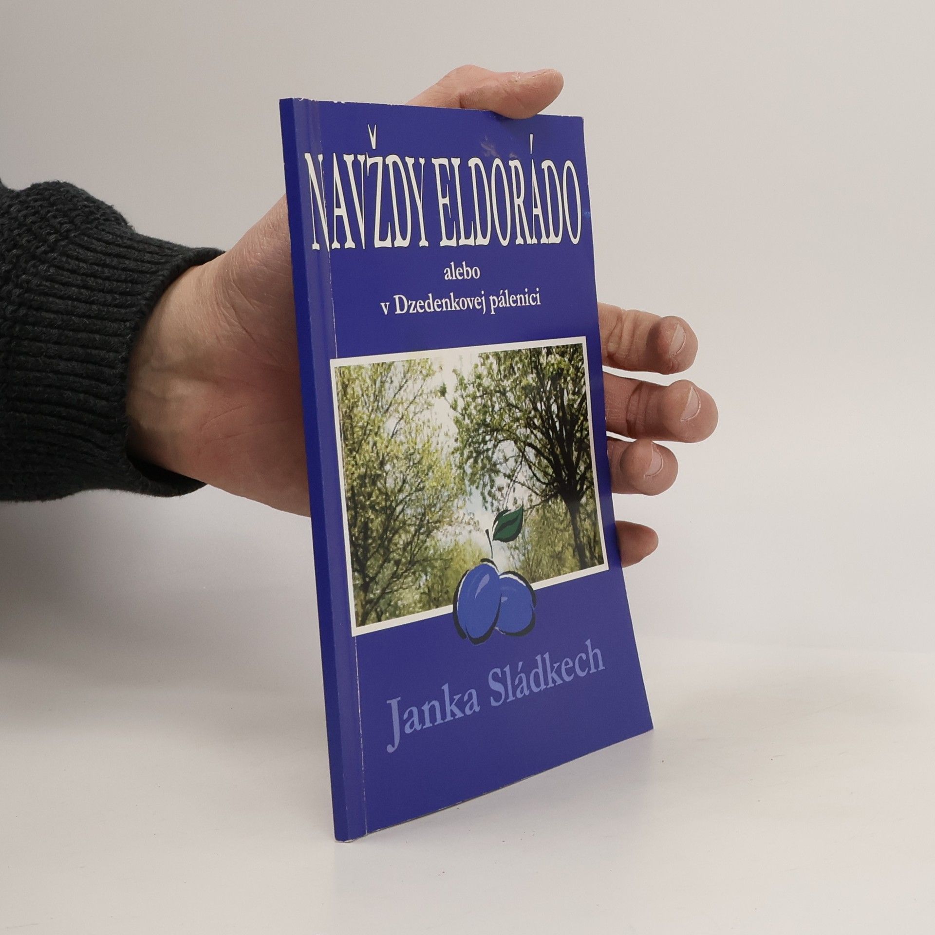 Janka Sládkech Navždy eldorádo alebo v Dzedenkovej pálenici