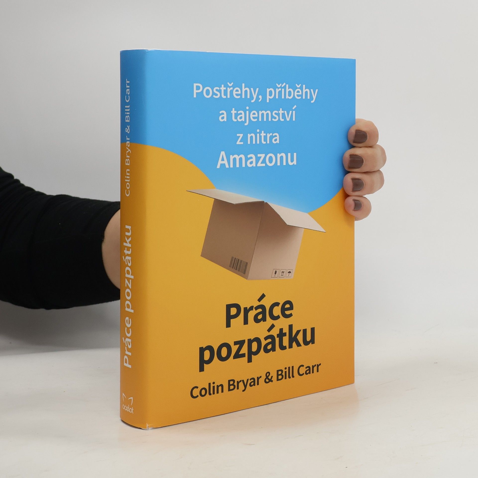 Colin Bryar Práce pozpátku : postřehy, příběhy a tajemství z nitra Amazonu