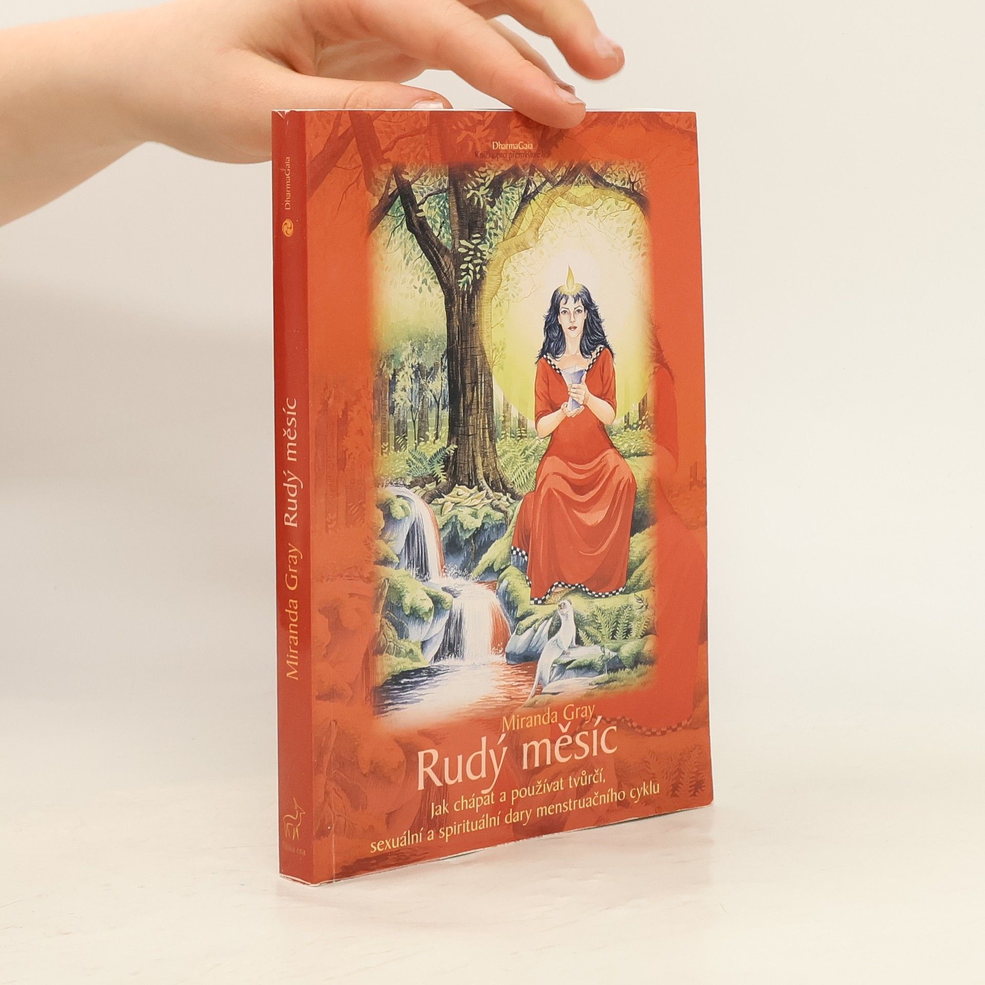 Miranda Gray Rudý měsíc. Jak chápat a používat tvůrčí, sexuální a spirituální dary menstruačního cyklu