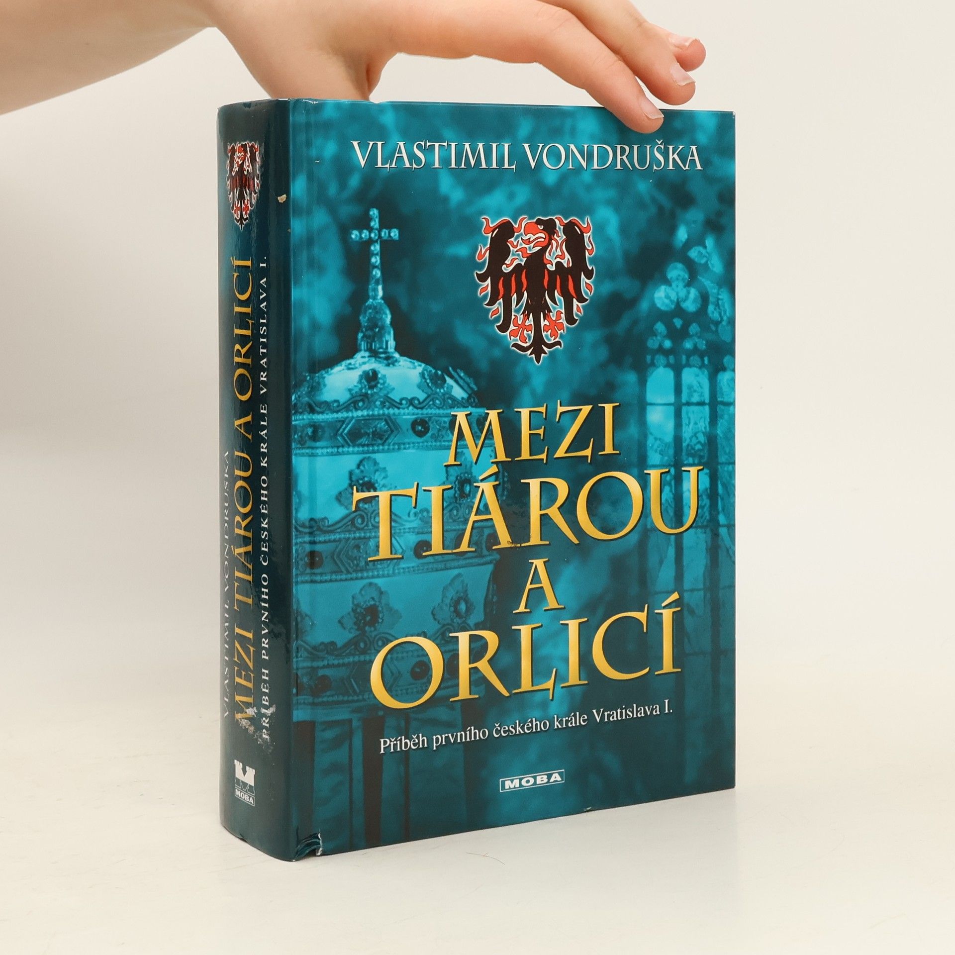 Vlastimil Vondruška Mezi tiárou a orlicí. Příběh prvního českého krále Vratislava I.