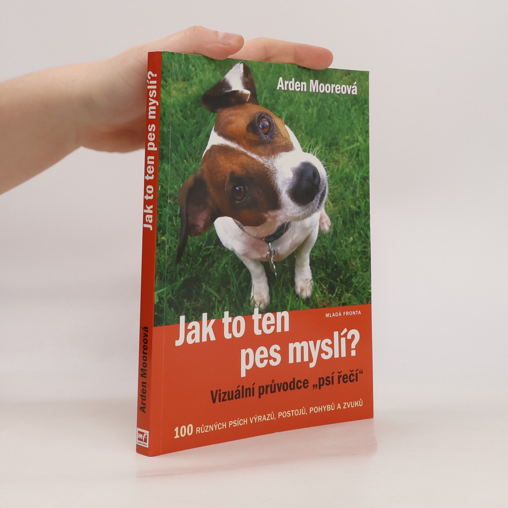 Arden Moore Jak to ten pes myslí? : vizuální průvodce "psí řečí"