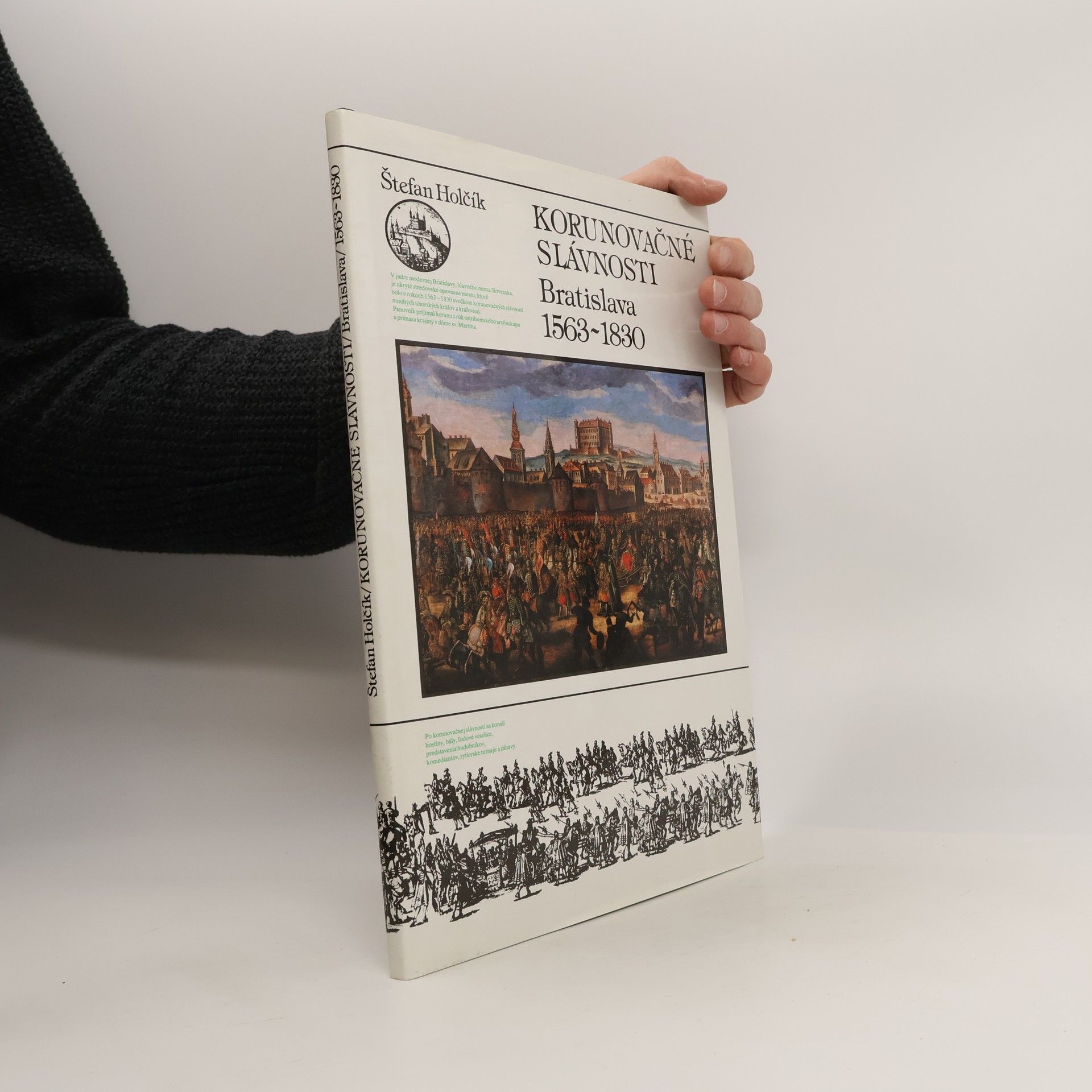 Štefan Pavel Holčík Korunovačné slávnosti : Bratislava 1563-1830 Německy Krönungsfeierlichkeiten in Preßburg