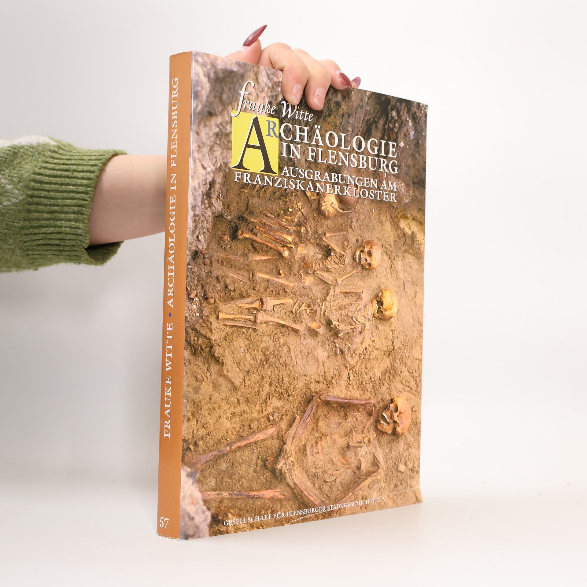 Frauke Witte Schriften der Gesellschaft für Flensburger Stadtgeschichte - 57: Archäologie in Flensburg