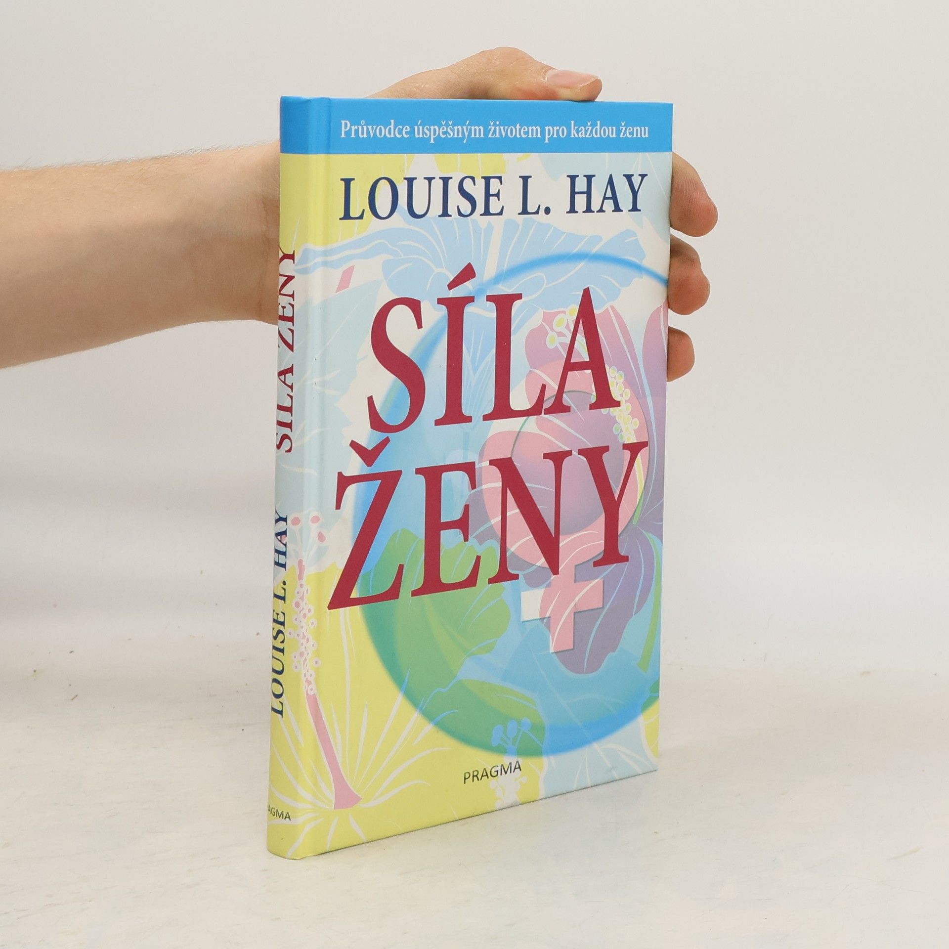 Louise Lynn Hay Síla ženy: Průvodce úspěšným životem pro každou ženu