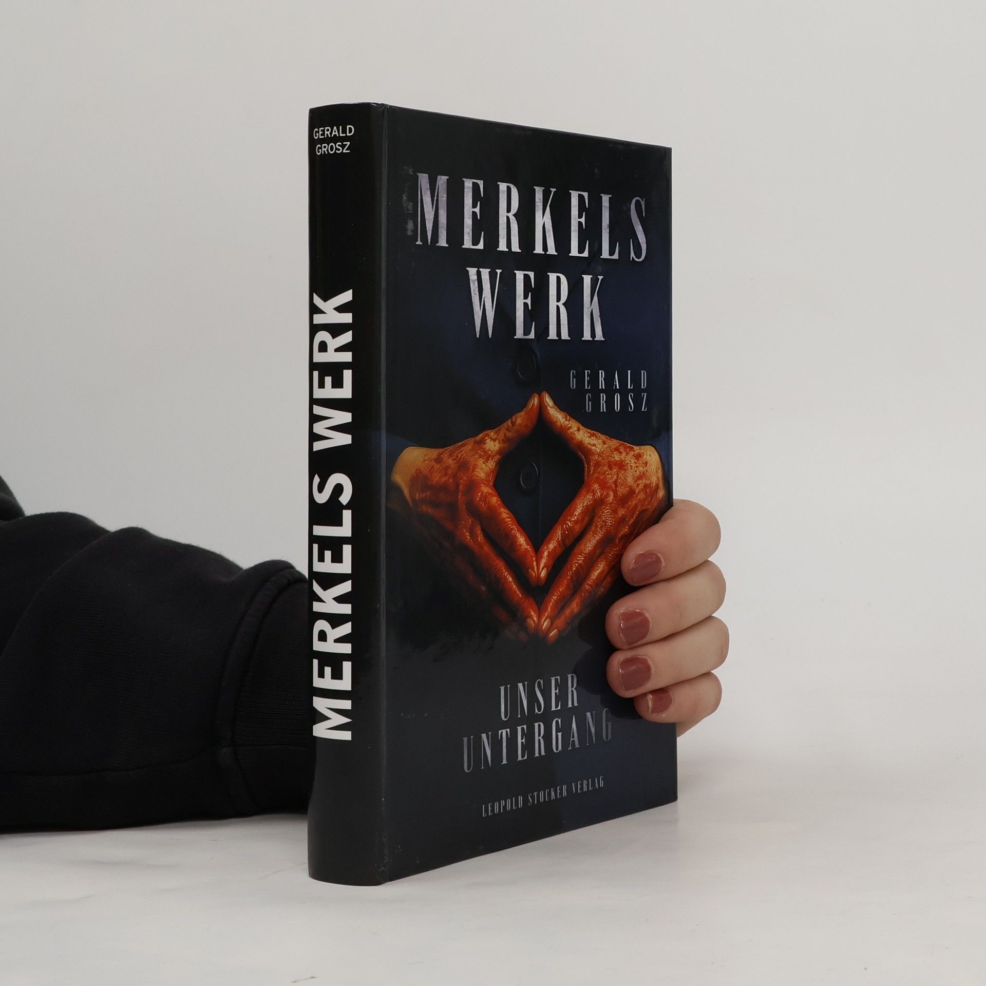 Gerald Grosz Merkels Werk - Unser Untergang