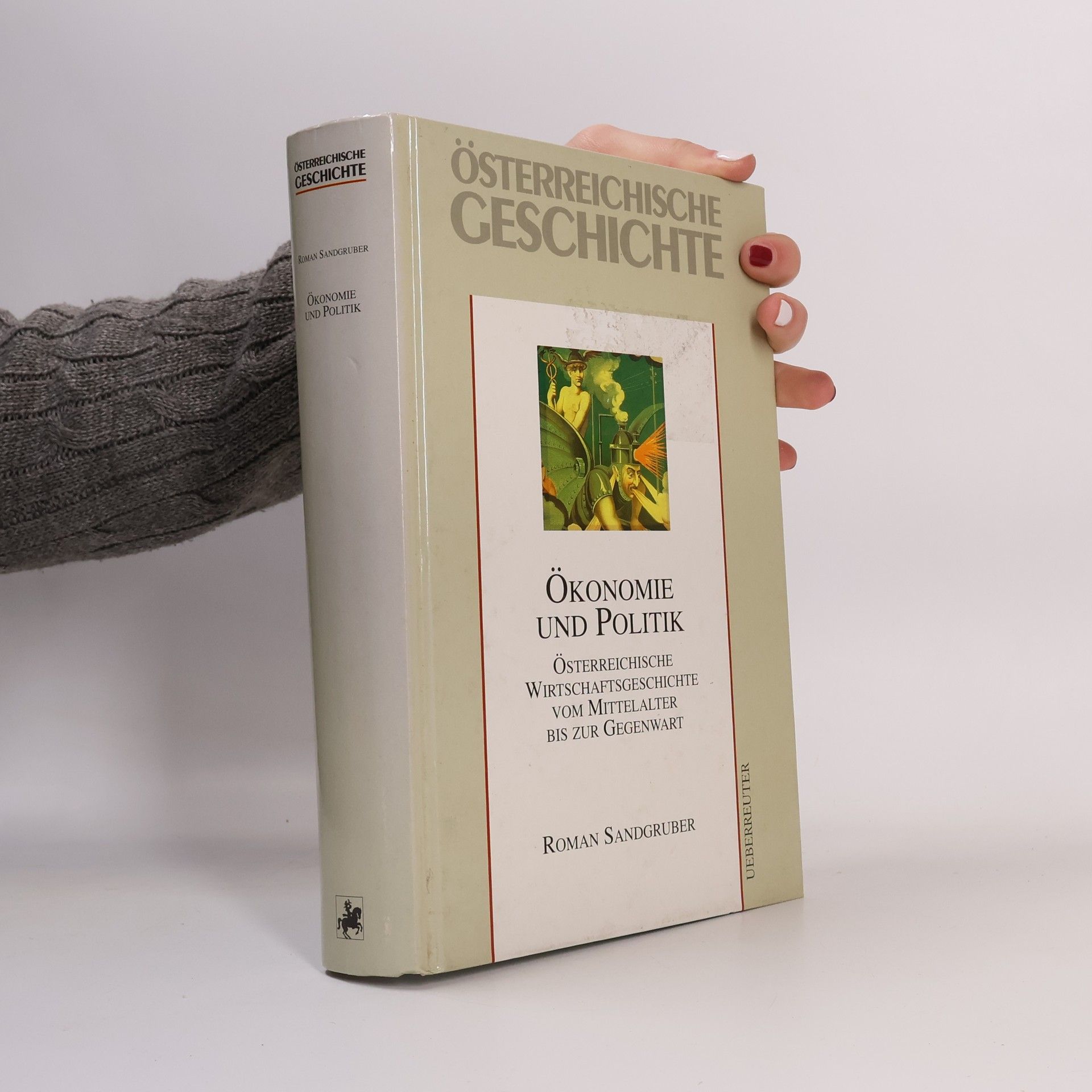 Roman Sandgruber Österreichische Geschichte: Ökonomie und Politik; österreichische Wirtschaftsgeschichte vom Mittelalter bis zur Gegenwart
