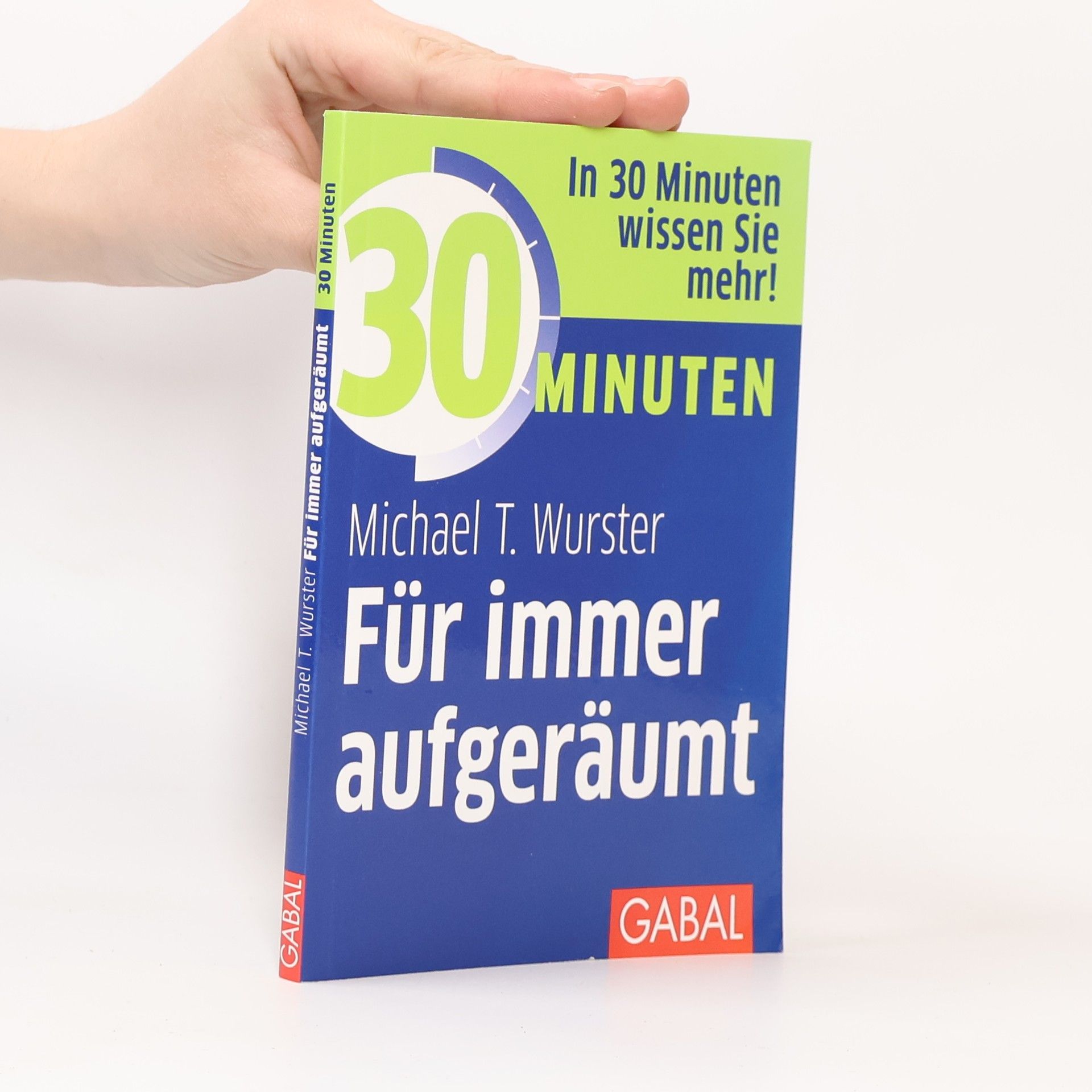 Michael T. Wurster 30 Minuten Für immer aufgeräumt