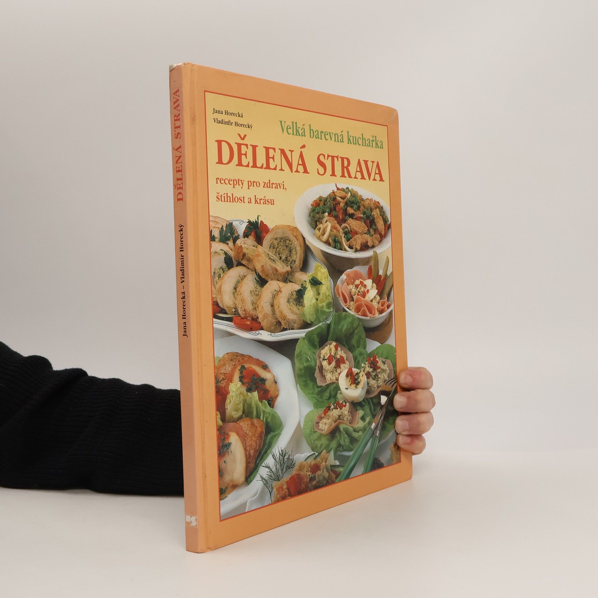 Jana Horecká Dělená strava: Recepty pro zdraví, štíhlost a krásu: Velká barevná kuchařka