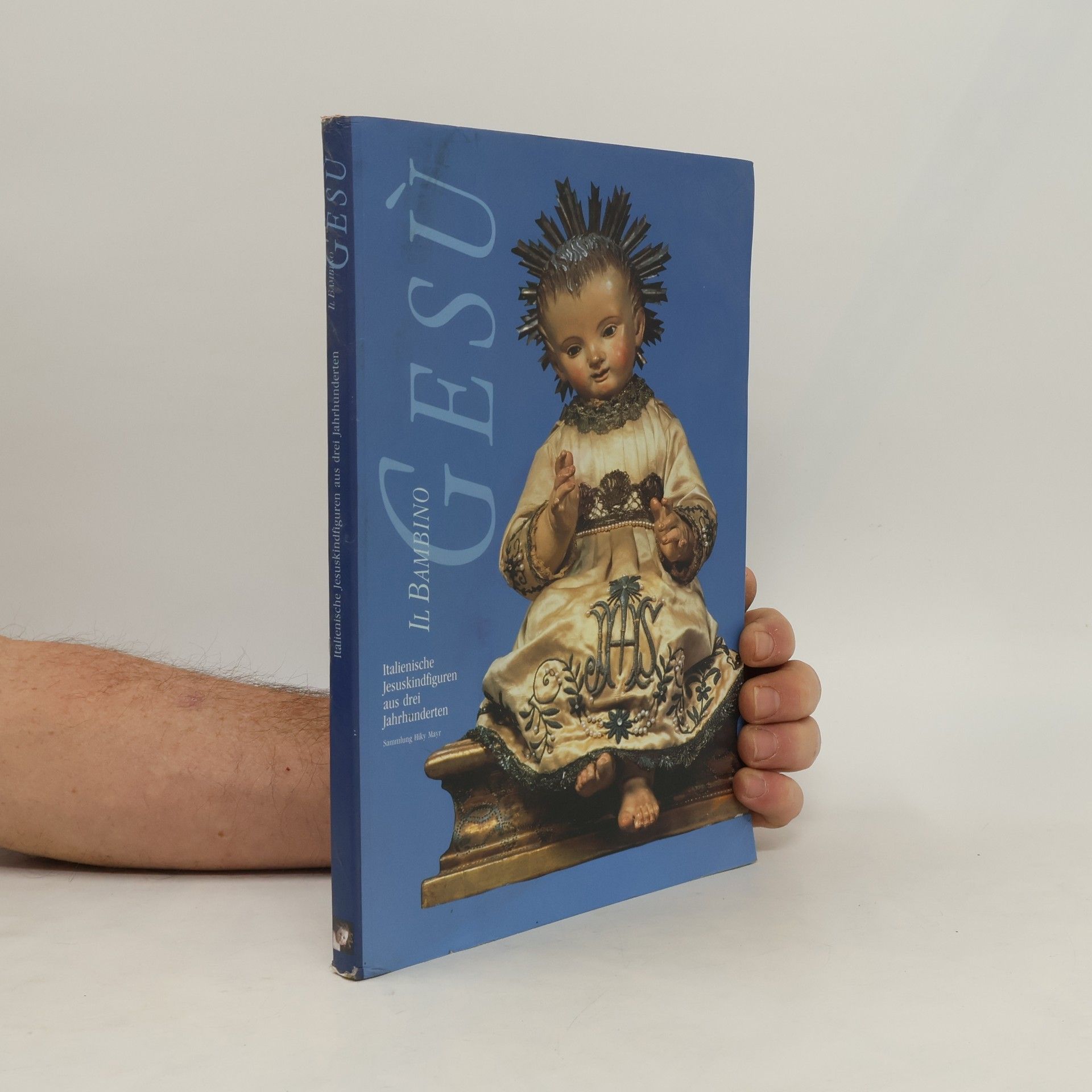 Il bambino Gesu. Italienische Jesuskindfiguren aus drei Jahrhunderten