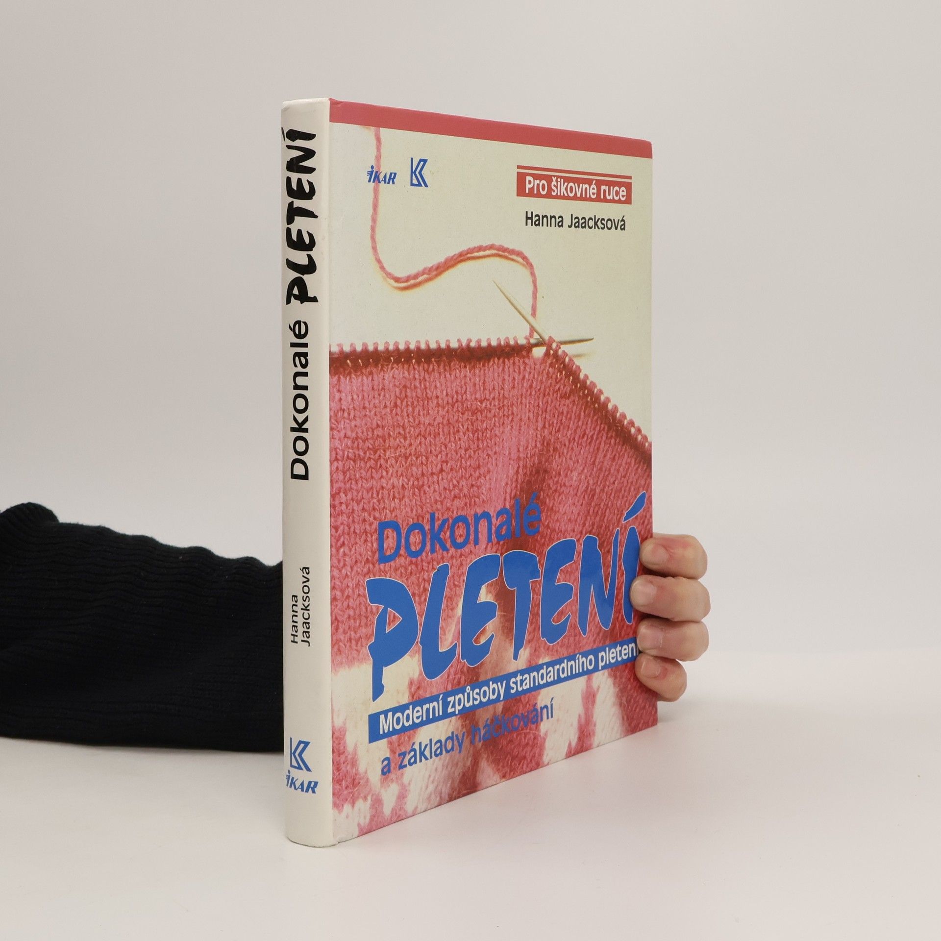 Hanna Jaacks Dokonalé pletení - Moderní způsoby standardního pletení a základy háčkování