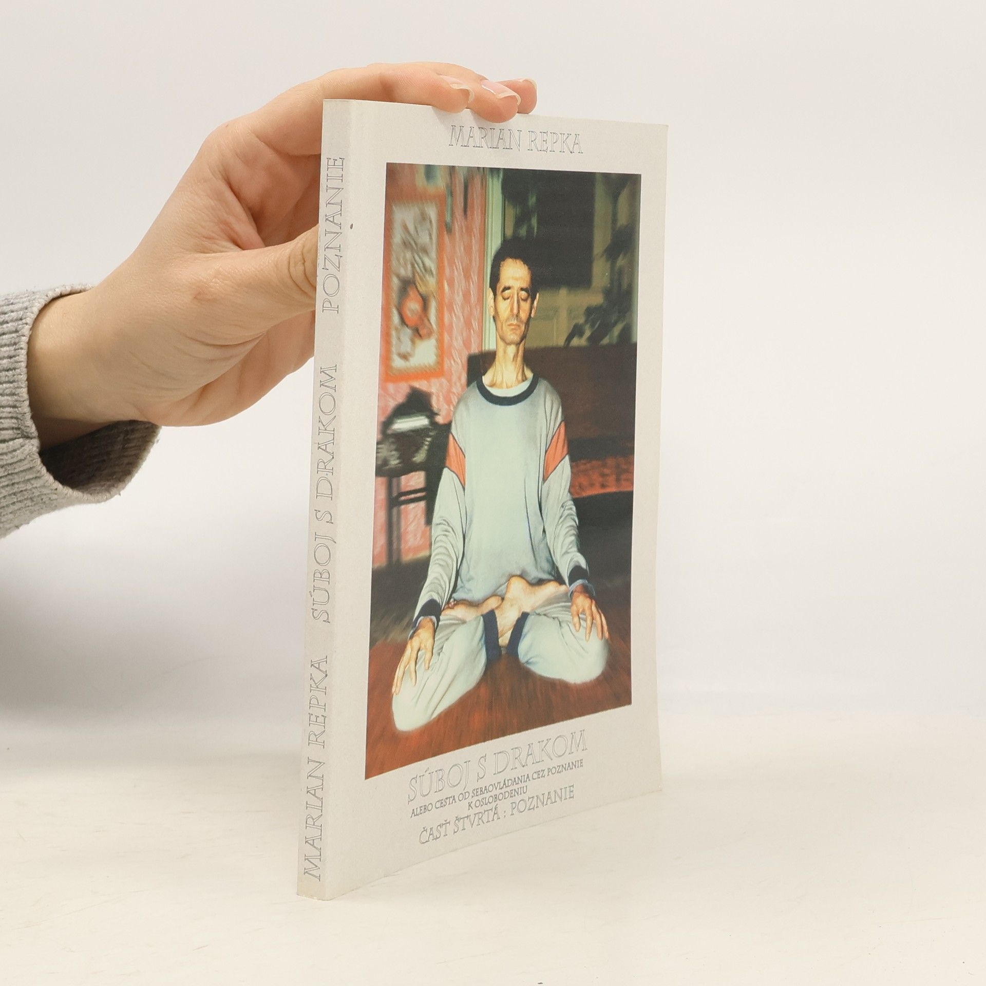 Marian Repka Súboj s drakom - alebo cesta od sebaovládania cez poznanie k oslobodeniu. Část štvrtá: Poznanie