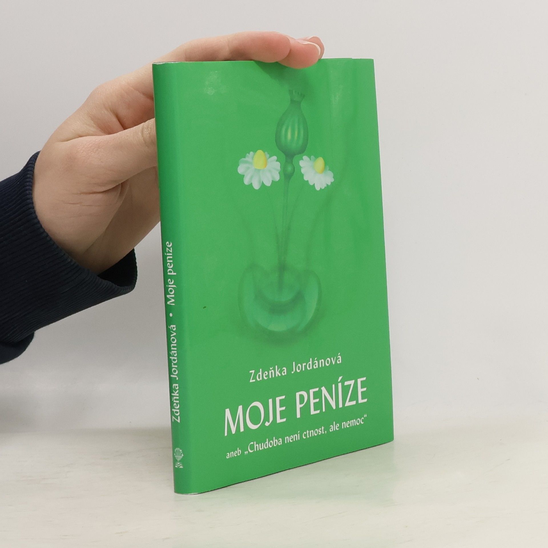 Zdeňka Jordánová Moje peníze aneb "Chudoba není ctnost, ale nemoc"