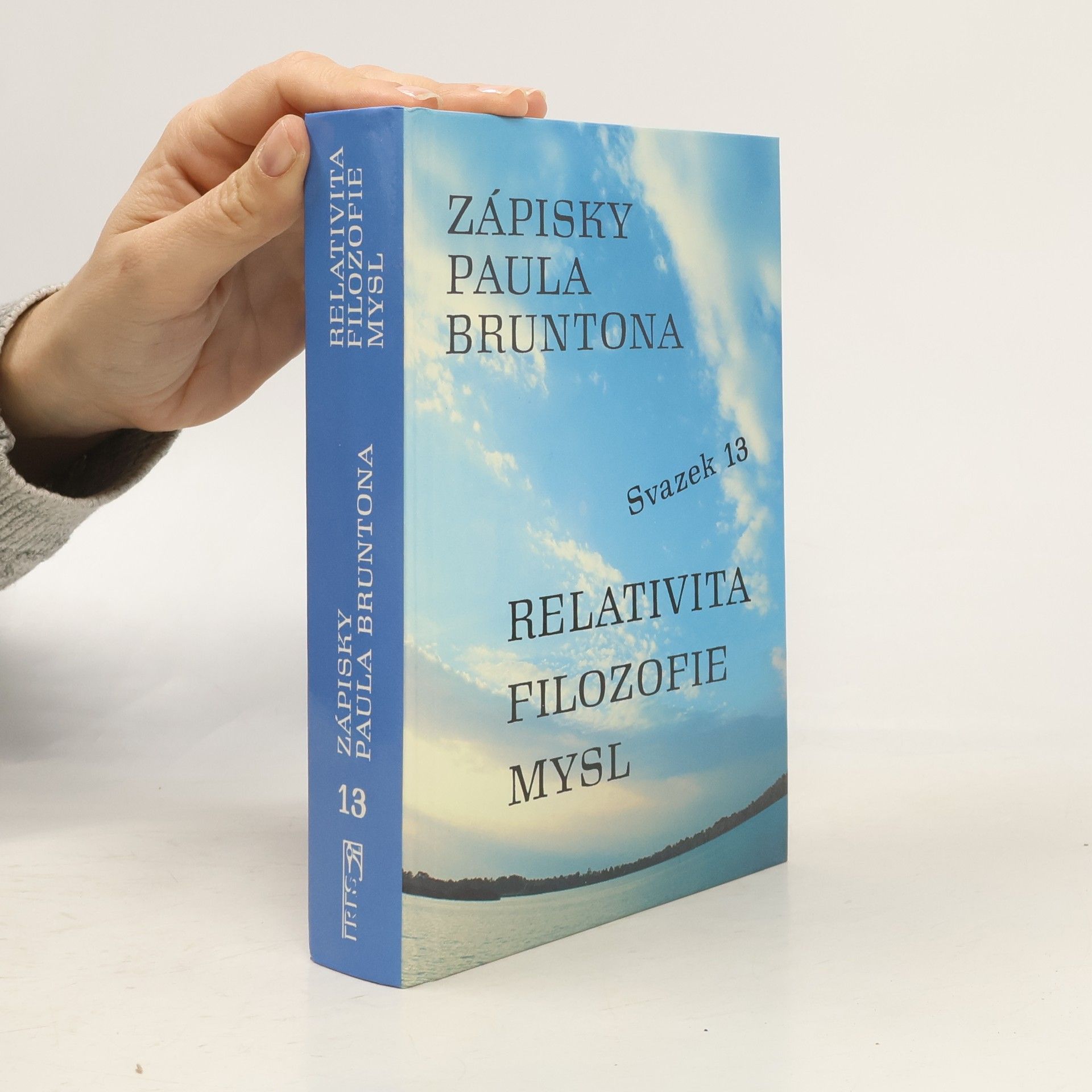 Paul Brunton Zápisky Paula Bruntona. Relativita, filozofie, mysl. Svazek 13