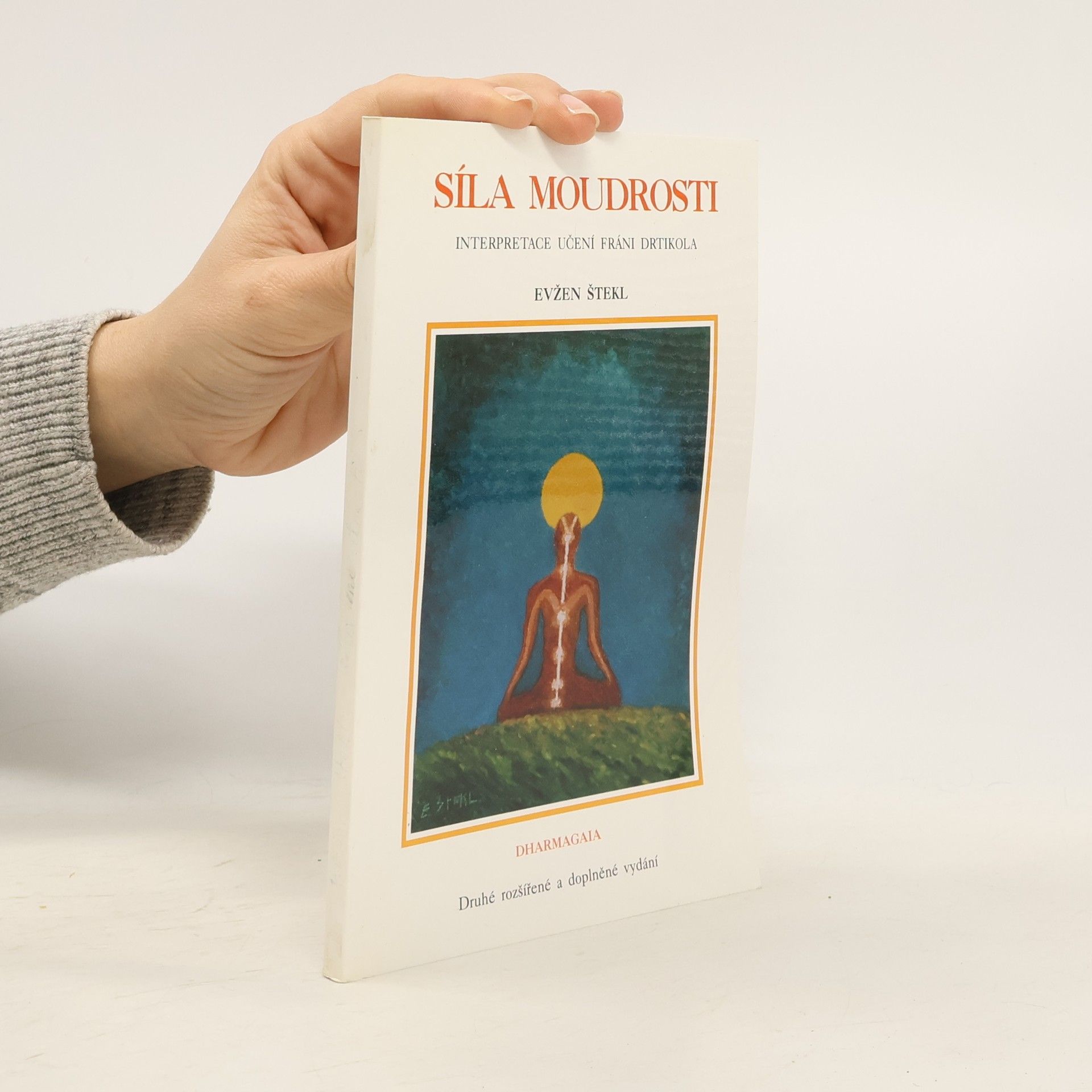 Evžen Štekl Síla moudrosti : Interpretace učení Fráni Drtikola
