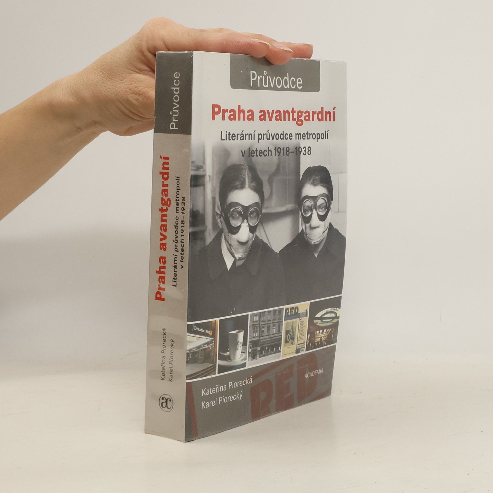 Kateřina Piorecká Praha avantgardní : literární průvodce metropolí v letech 1918-1938