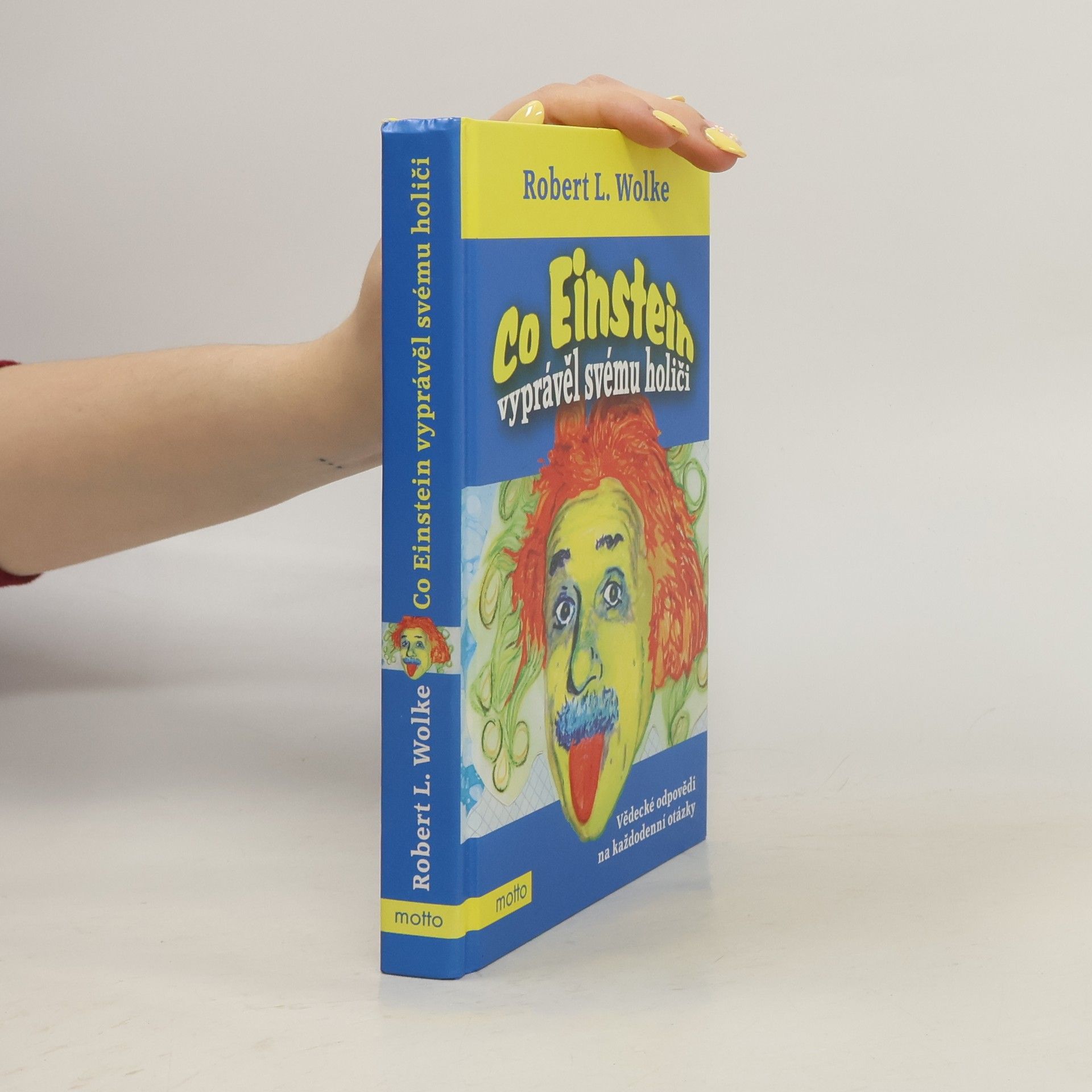Robert Wolke Co Einstein vyprávěl svému holiči: Vědecké odpovědi na každodenní otázky