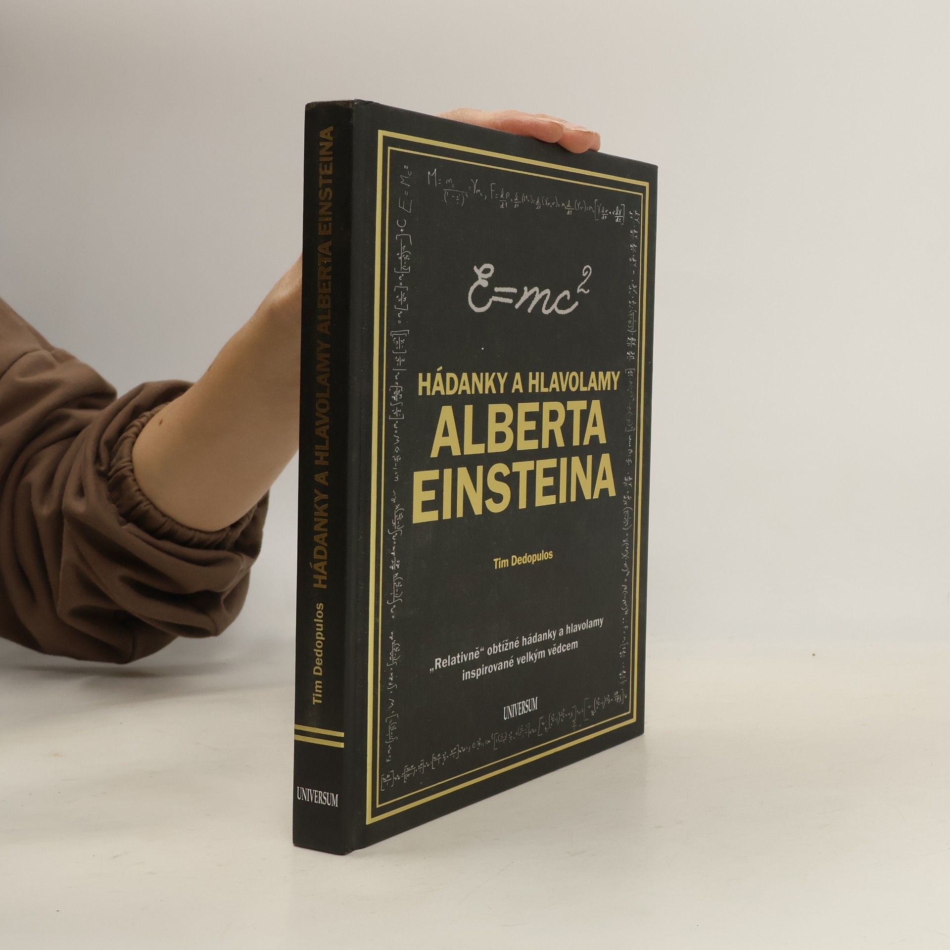 Tim Dedopulos Hádanky a hlavolamy Alberta Einsteina : "relativně" obtížné hádanky a hlavolamy inspirované velkým vědcem