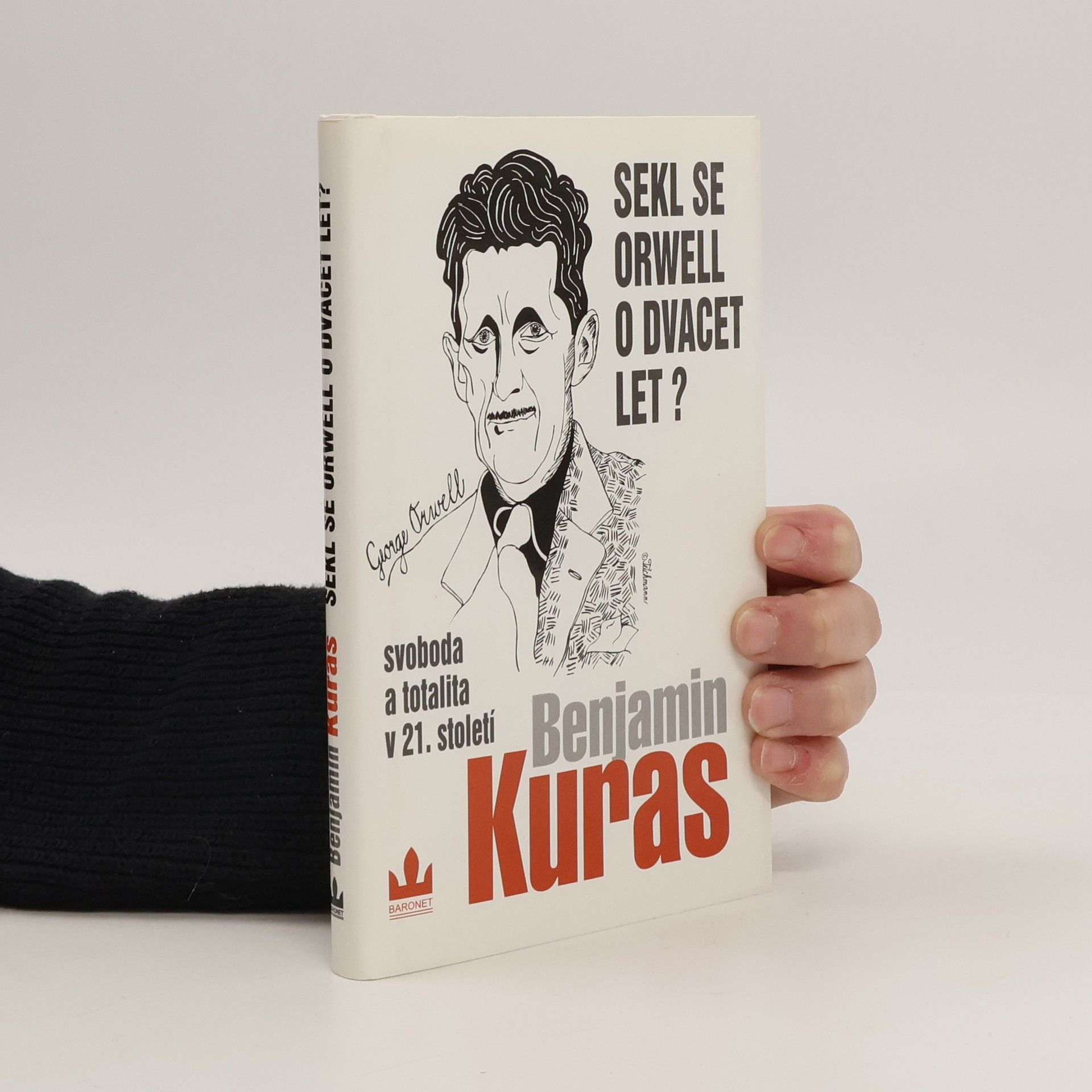 Benjamin Kuras Sekl se Orwell o dvacet let? : Svoboda a totalita v 21. století
