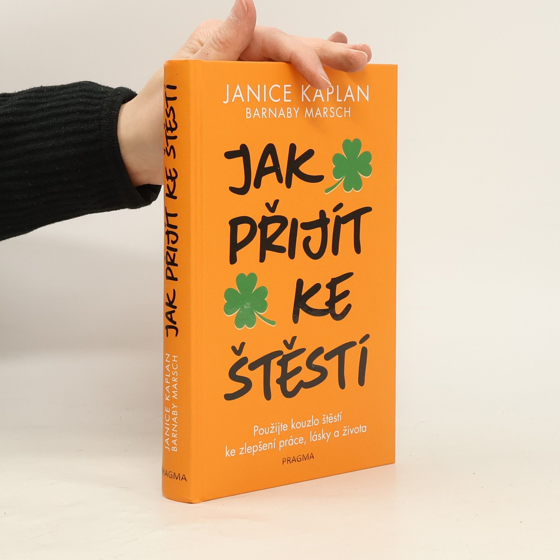 Janice Kaplan Jak přijít ke štěstí: Použijte kouzlo štěstí ke zlepšení práce, lásky a života