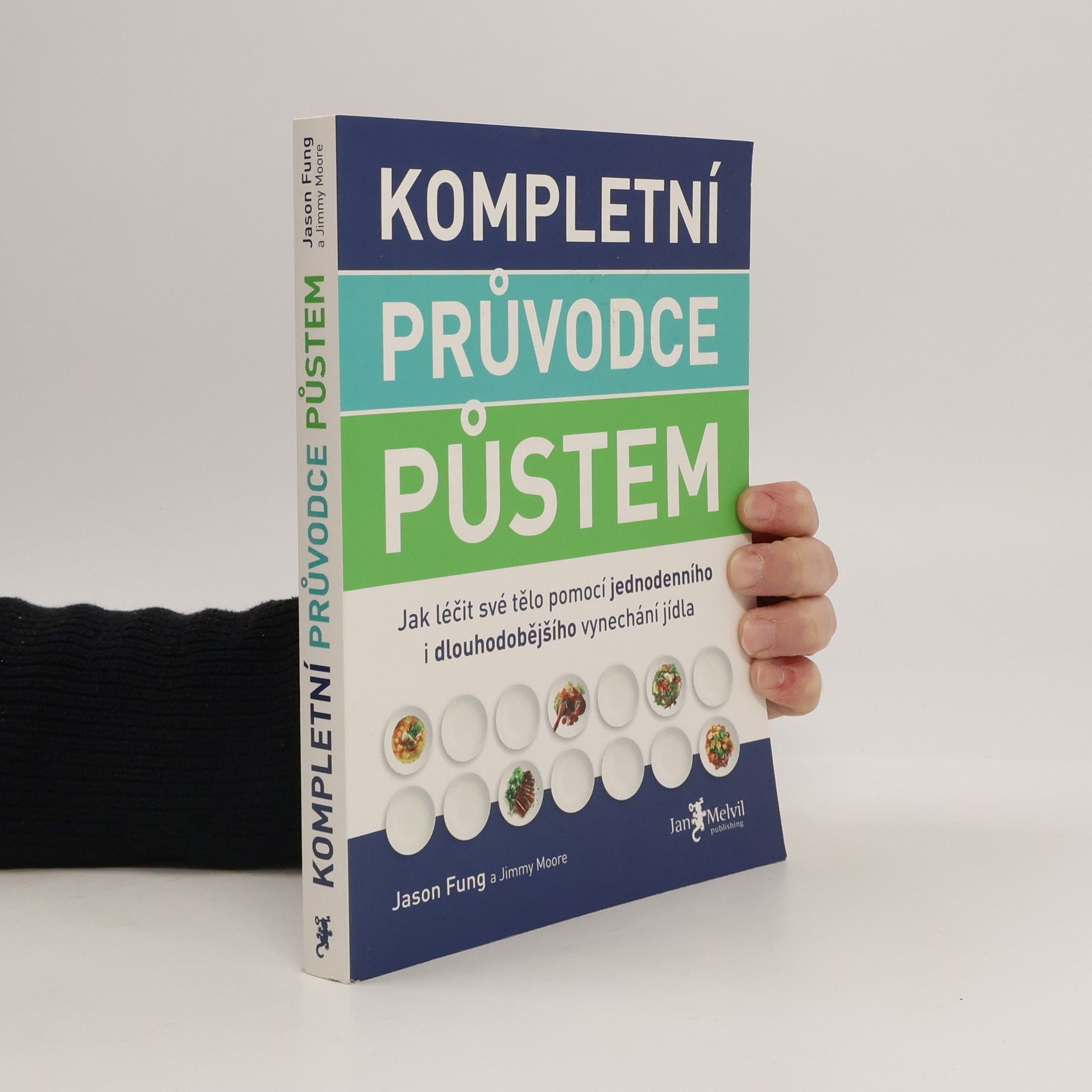 Jason Fung Kompletní průvodce půstem: Jak léčit své tělo pomocí jednodenního i dlouhodobějšího vynechání jídla