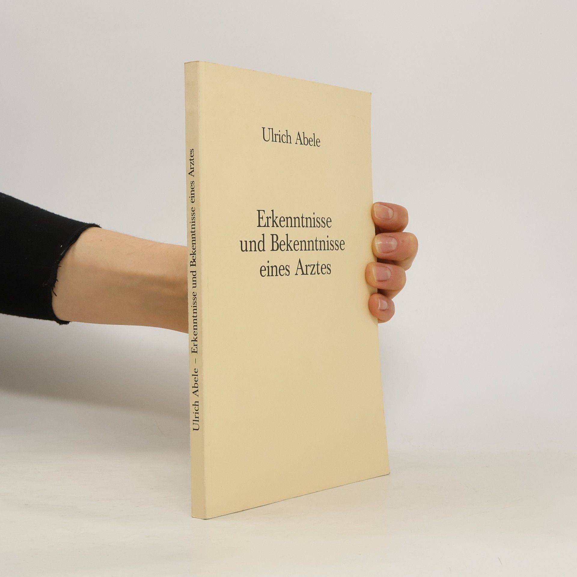 Ulrich Abele Erkenntnisse und Bekenntnisse eines Arztes