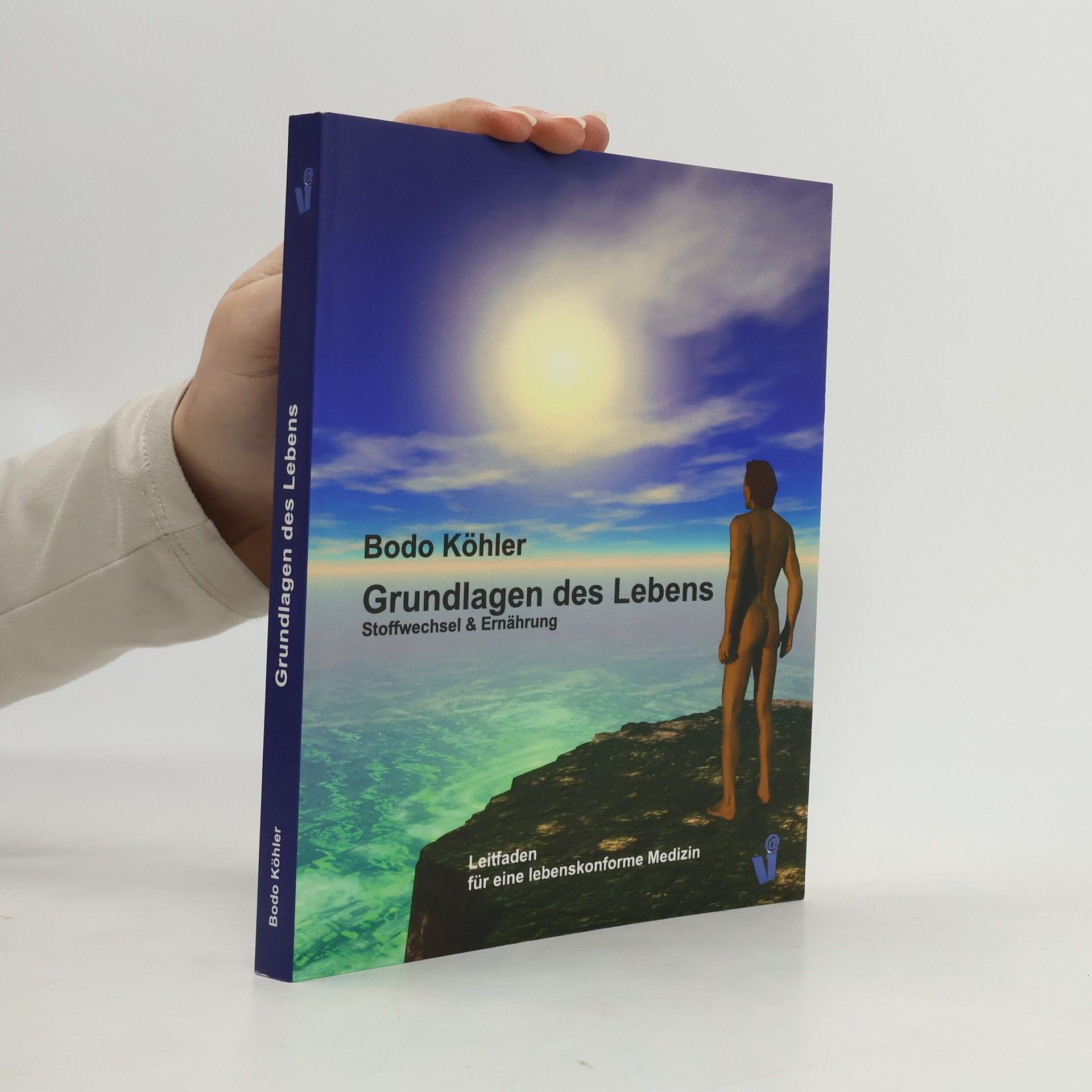 Bodo Köhler Die Grundlagen des Lebens