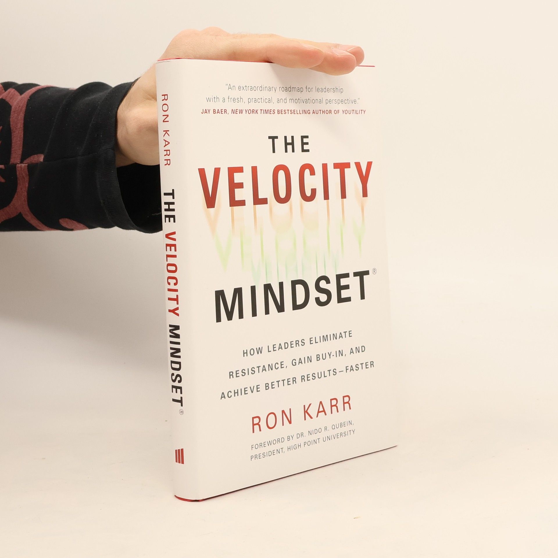 Ron Karr The Velocity Mindset(r) How Leaders Eliminate Resistance, Gain Buy-In, and Achieve Better Results--Faster