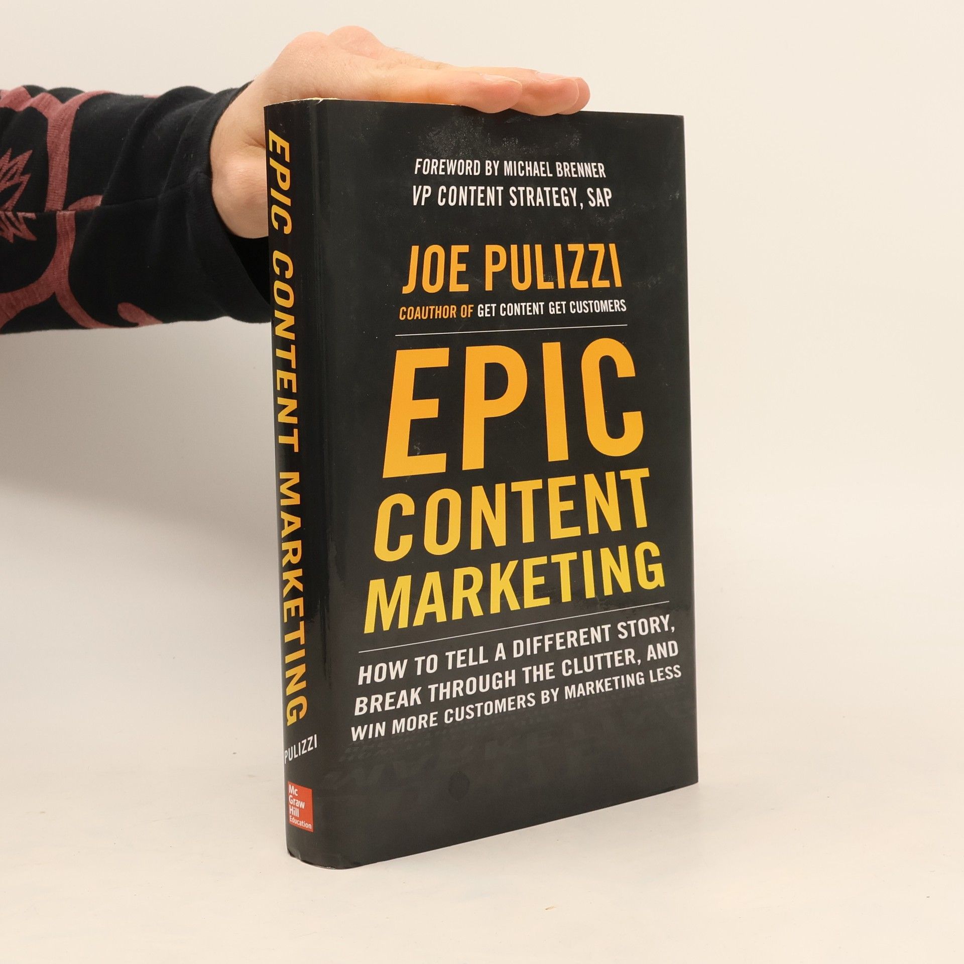 Joe Pulizzi Epic Content Marketing: How to Tell a Different Story, Break Through the Clutter, and Win More Customers by Marketing Less