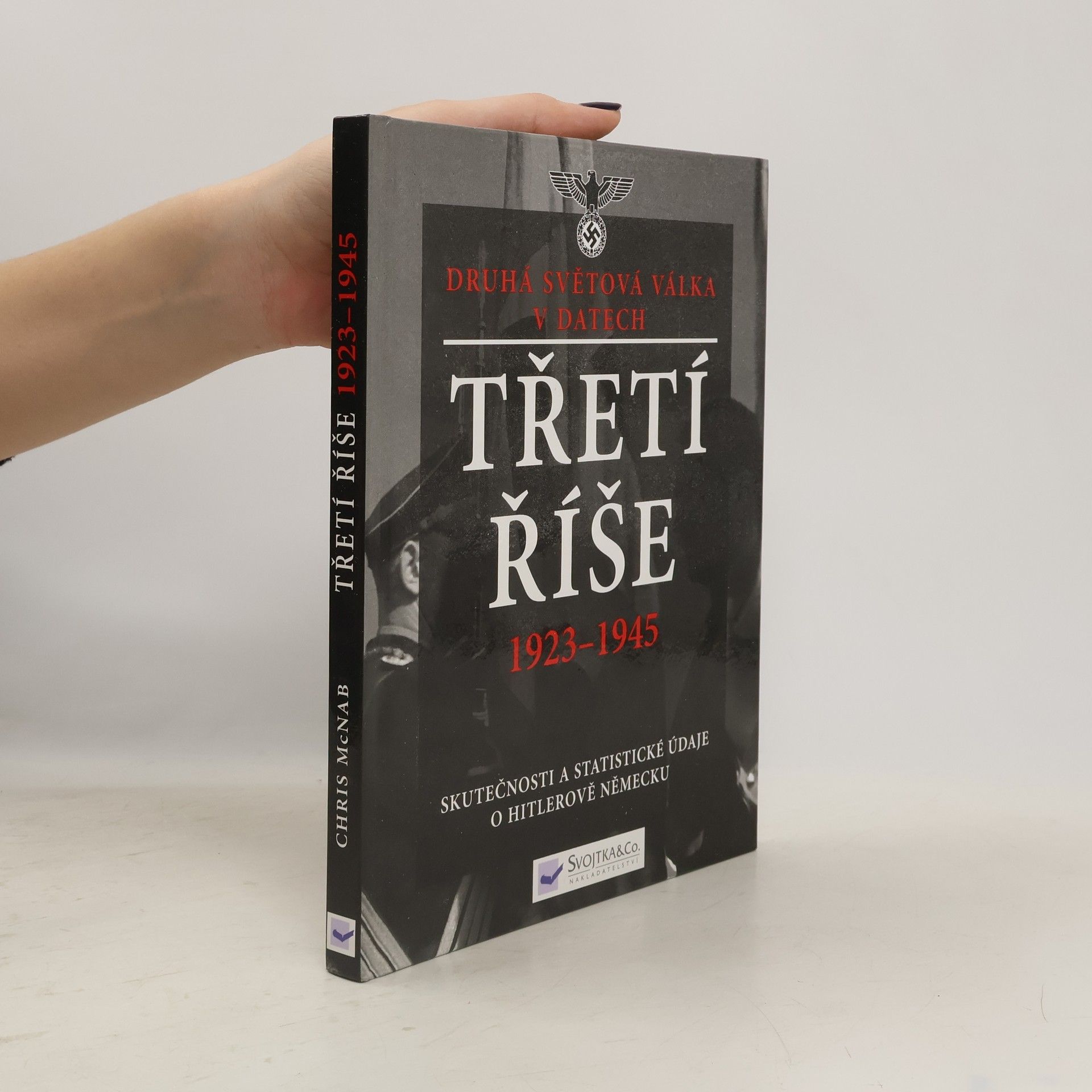 Chris McNab Třetí říše 1923-1945: skutečnosti a statistické údaje o Hitlerově Německu