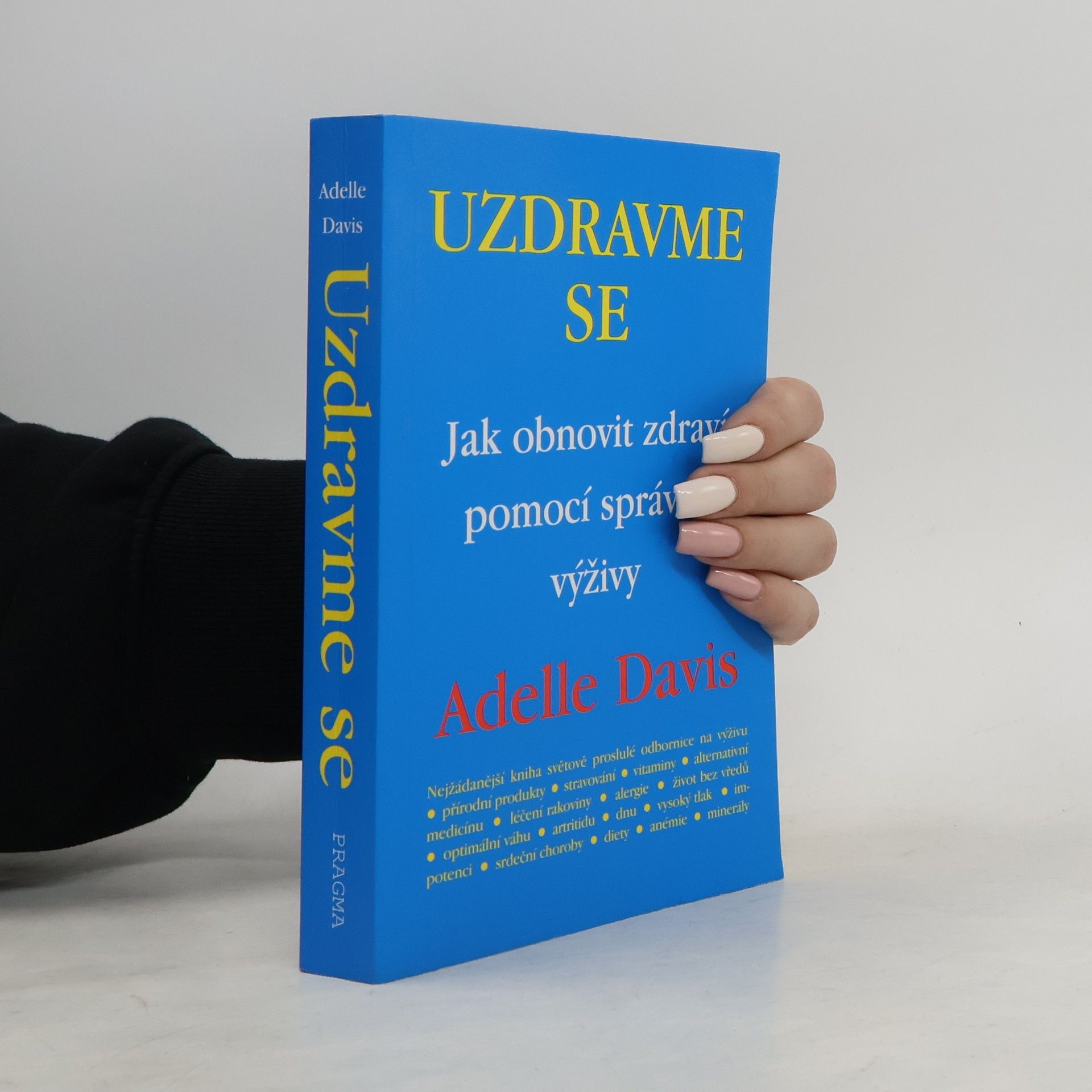 Adelle Davis Uzdravme se: Jak obnovit zdraví pomocí zdravé výživy