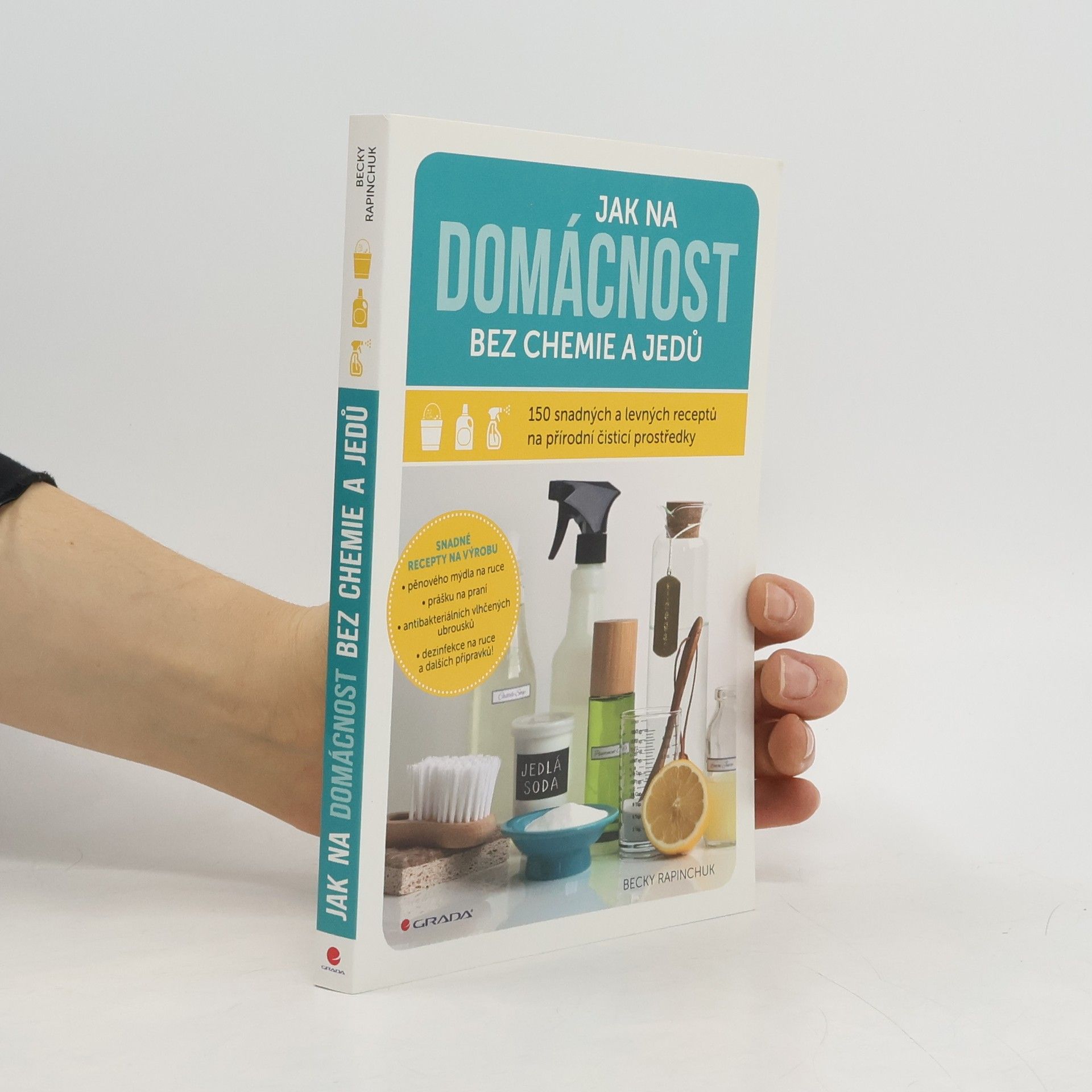 Becky Rapinchuk Jak na domácnost bez chemie a jedů: 150 snadných a levných receptů na přírodní čisticí prostředky