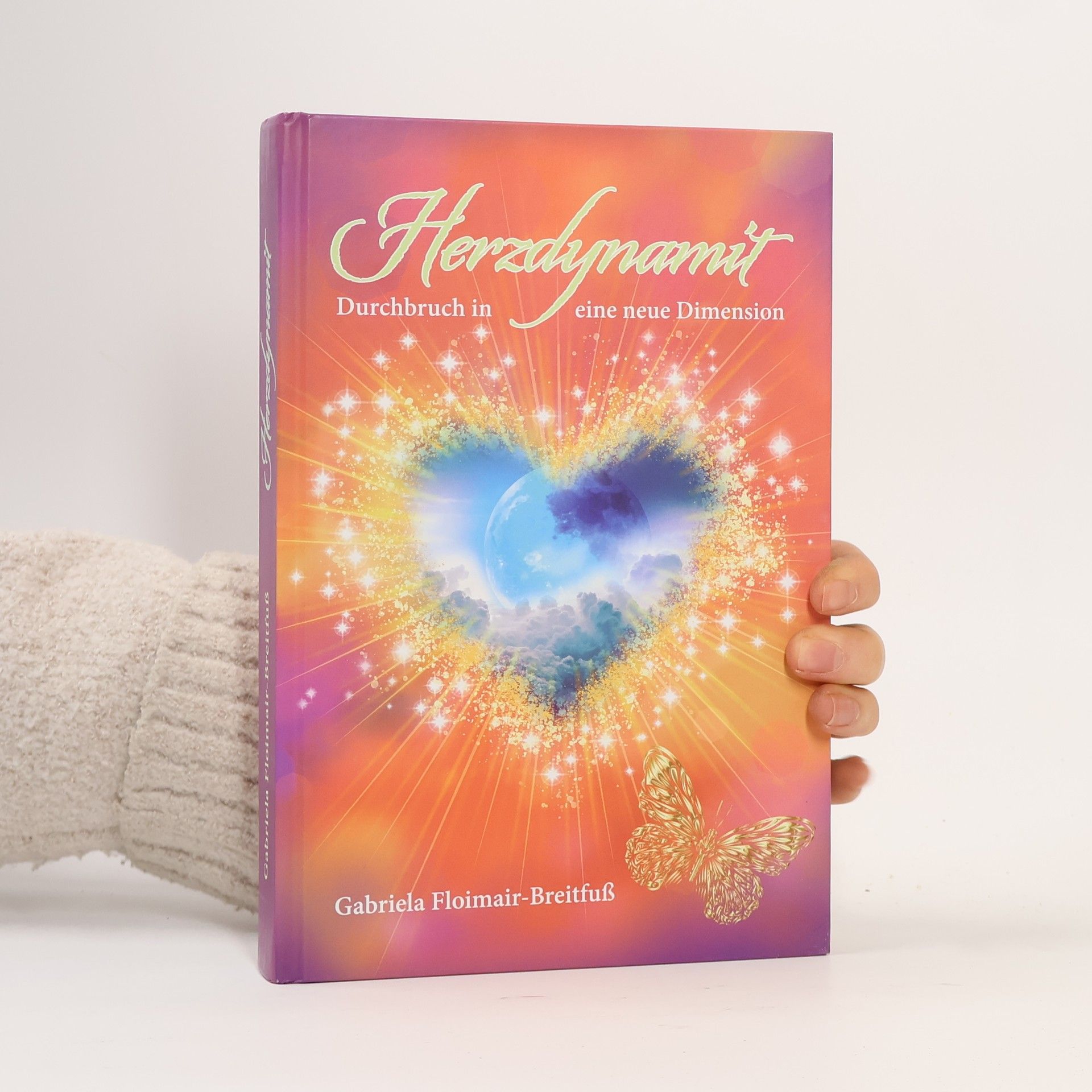 Gabriela Floimair-Breitfuß Herzdynamit. Durchbruch in eine neue Dimension