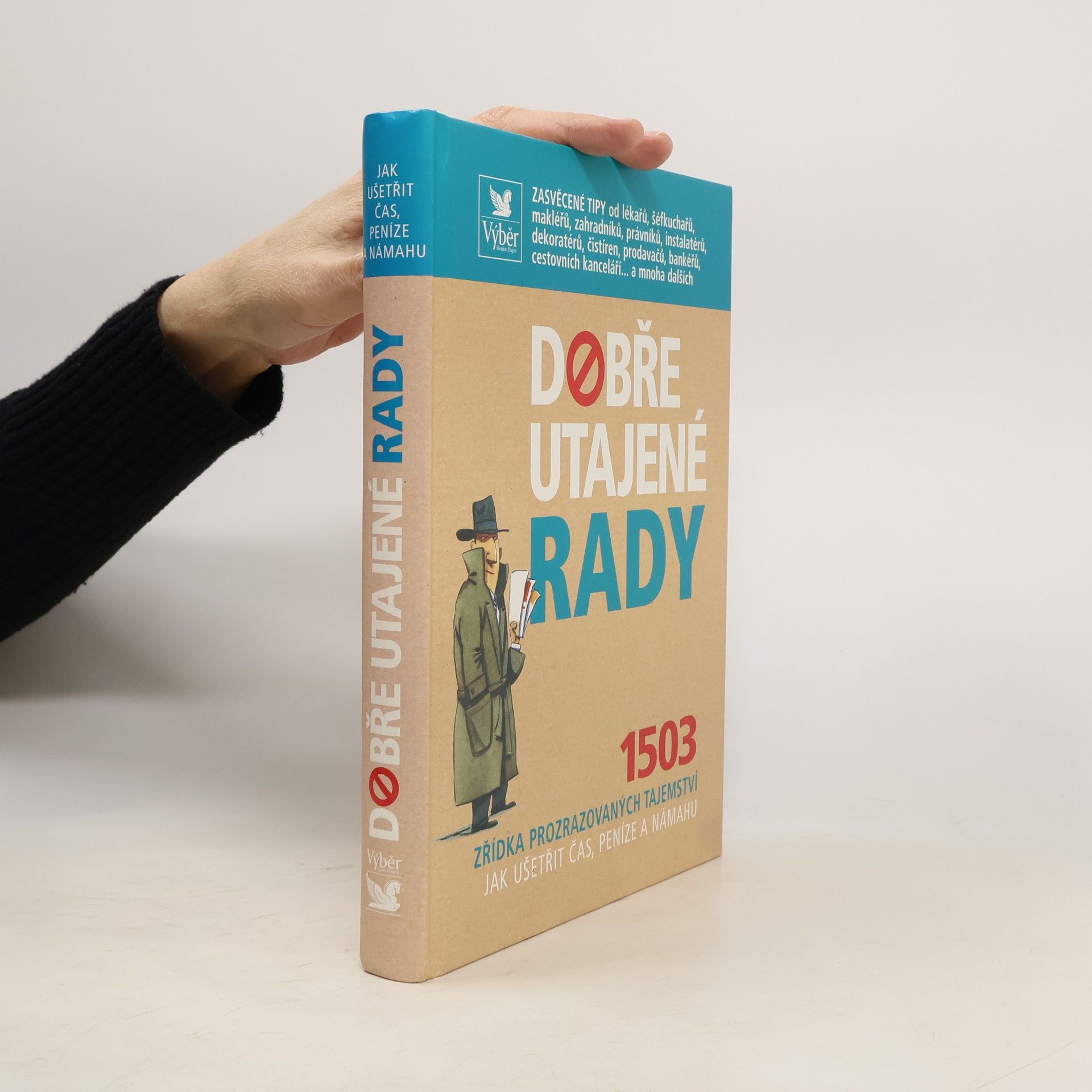 Collectif d'auteurs Dobře utajené rady. 1503 zřídka prozrazovaných tajemství jak ušetřit čas, peníze a námahu