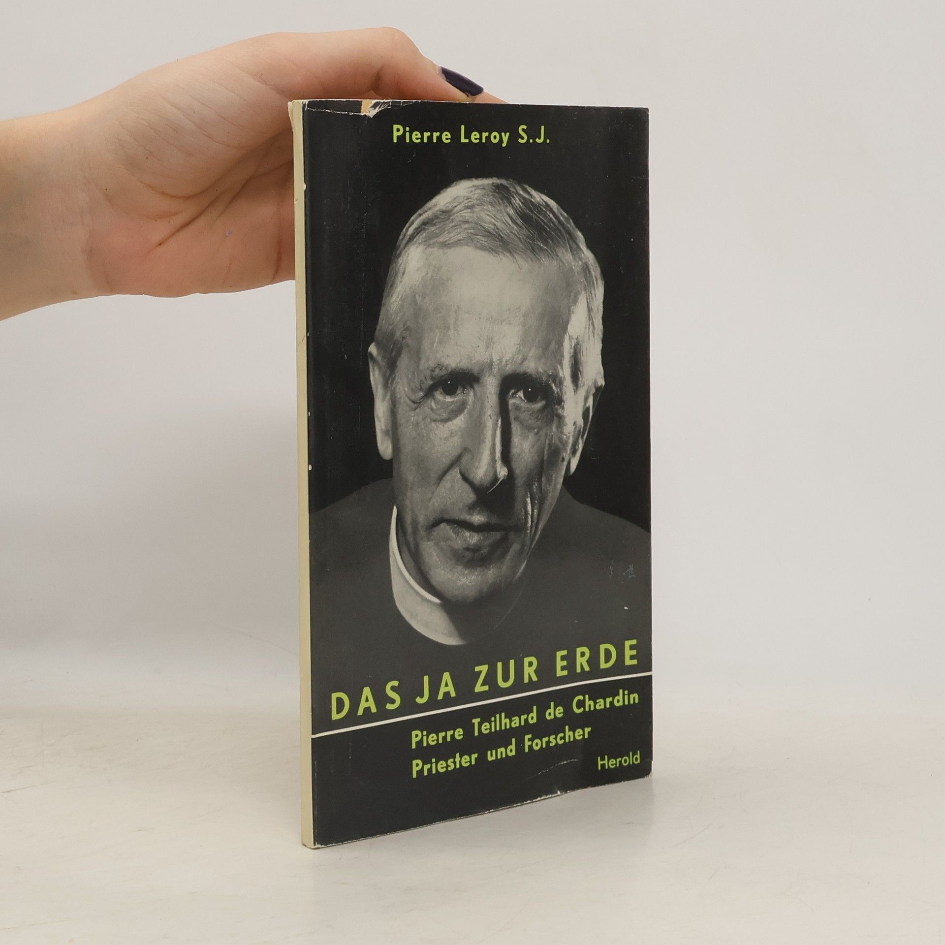 Pierre Leroy Das Ja zur Erde : Pierre Teilhard de Chardin, Priester und Forscher