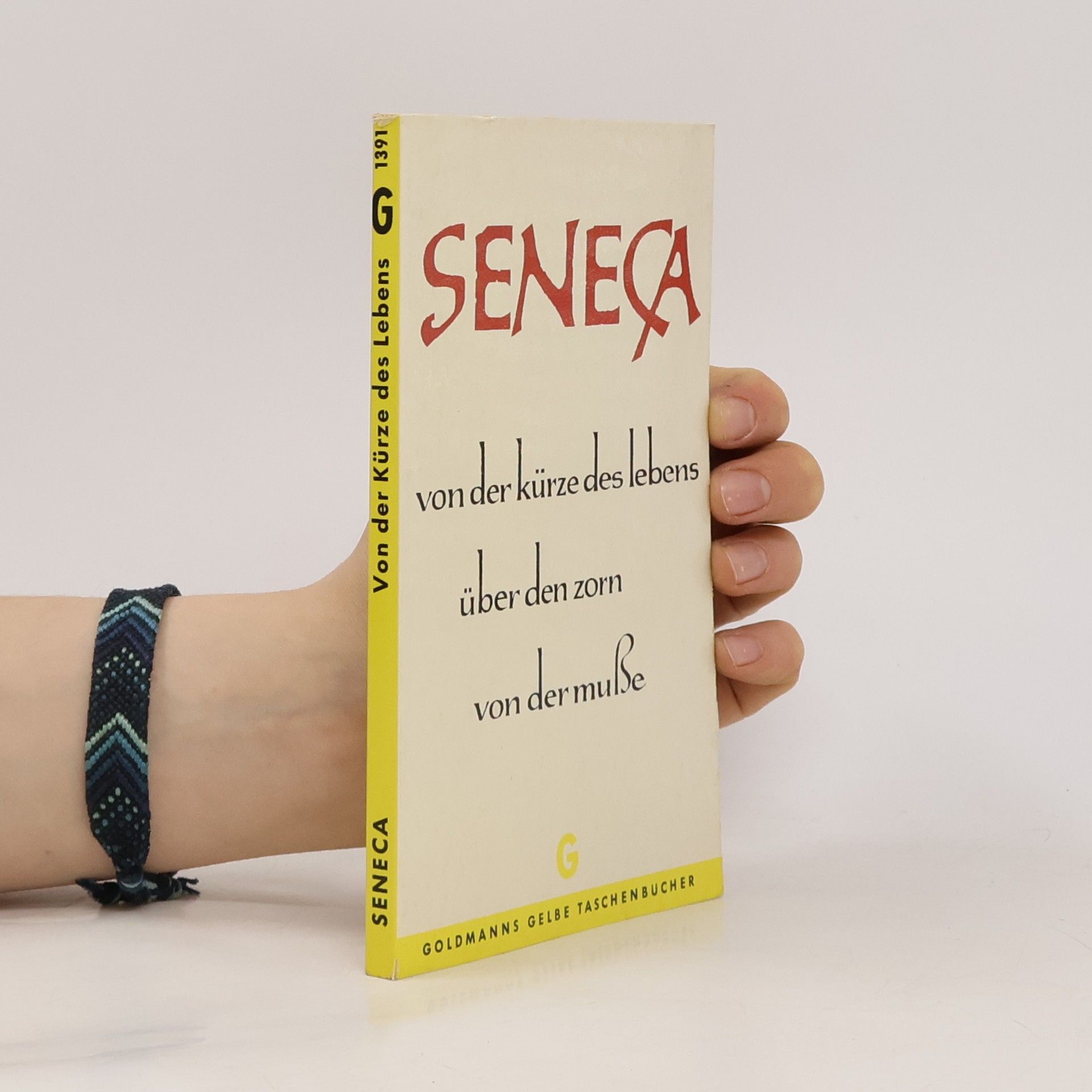 Seneca Von der Kürze des Lebens. Über den Zorn. Von der Muße