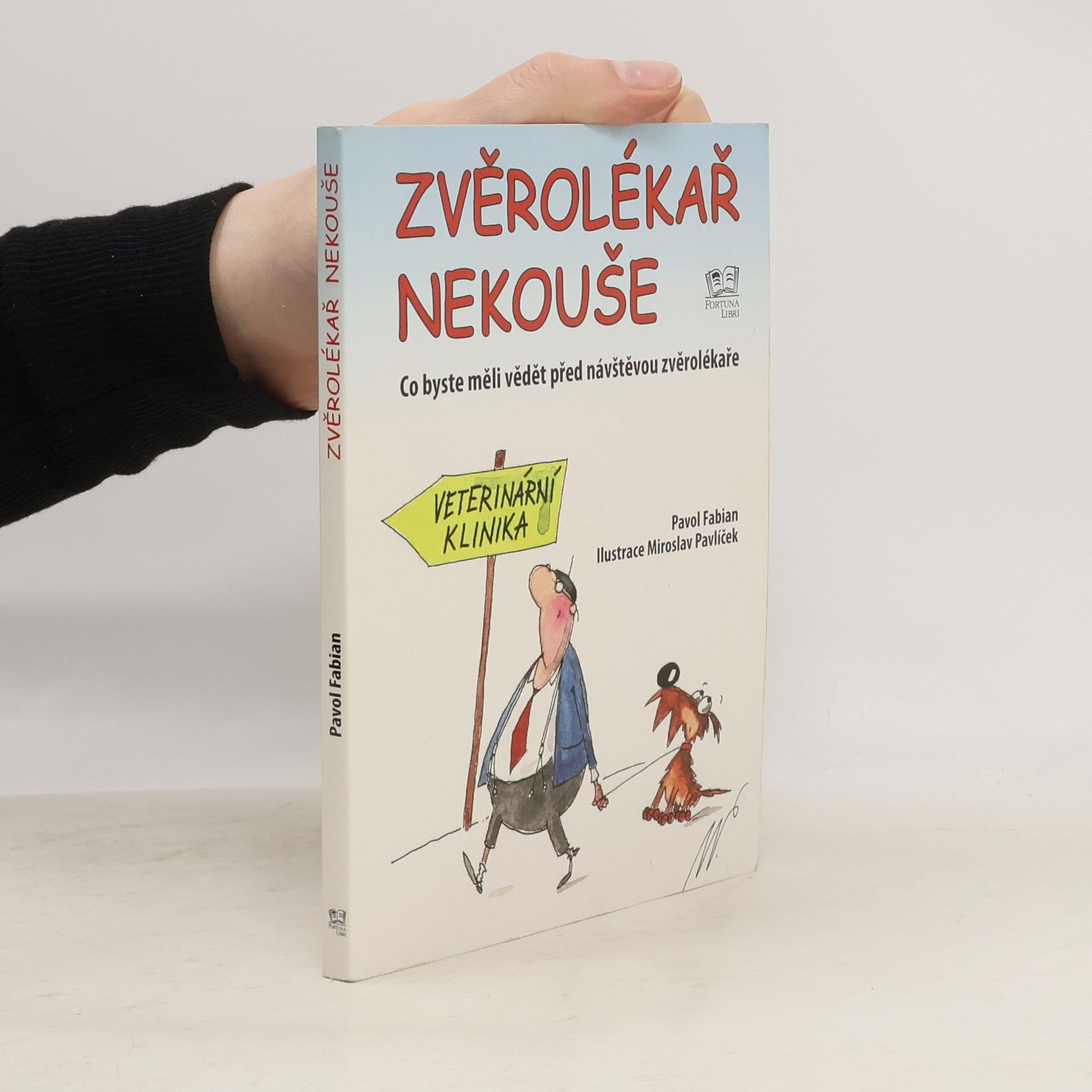 Pavol Fabian Zvěrolékař nekouše : co byste měli vědět před návštěvou zvěrolékaře