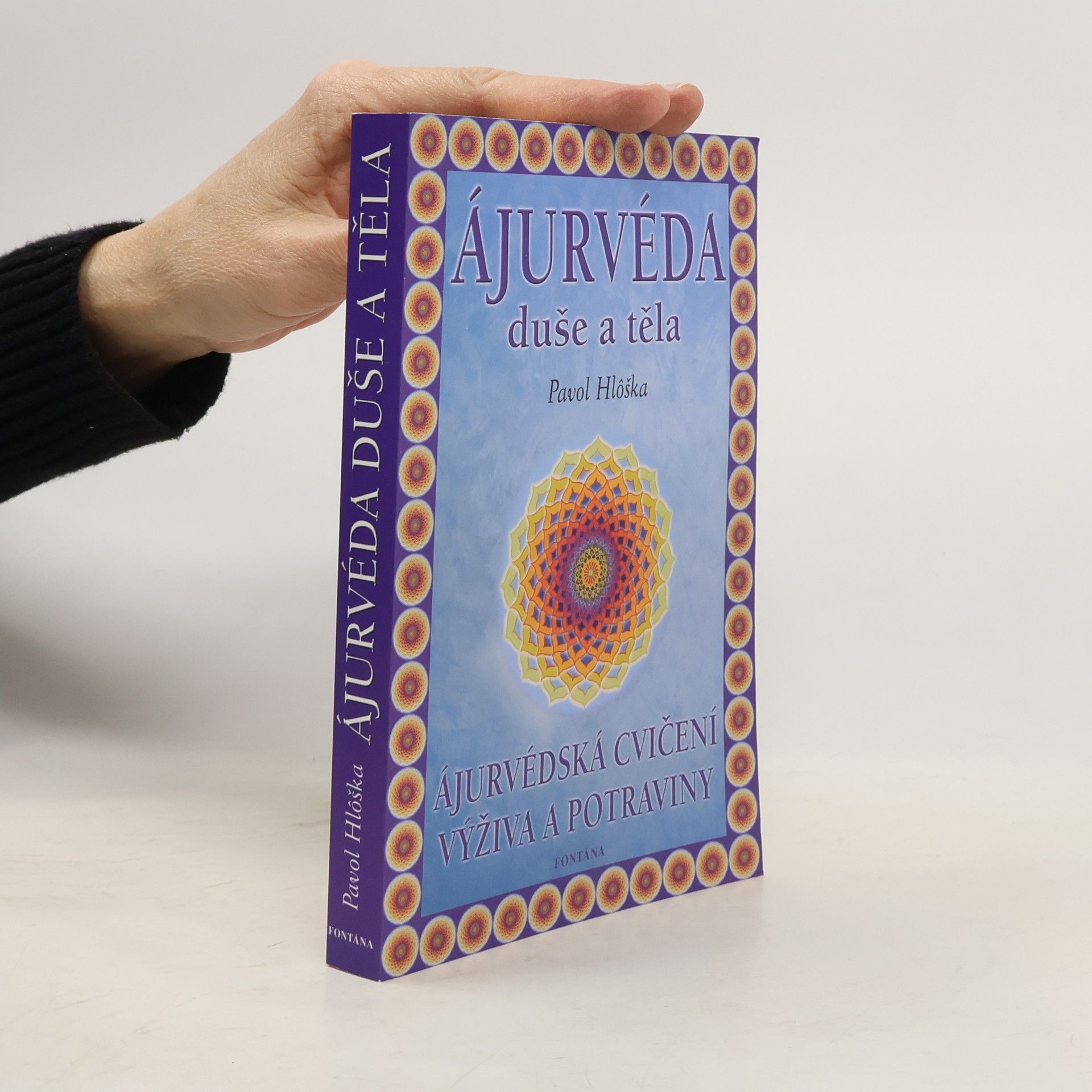 Pavol Hlôška Ájurvéda duše a těla : ájurvédská cvičení, výživa a potraviny