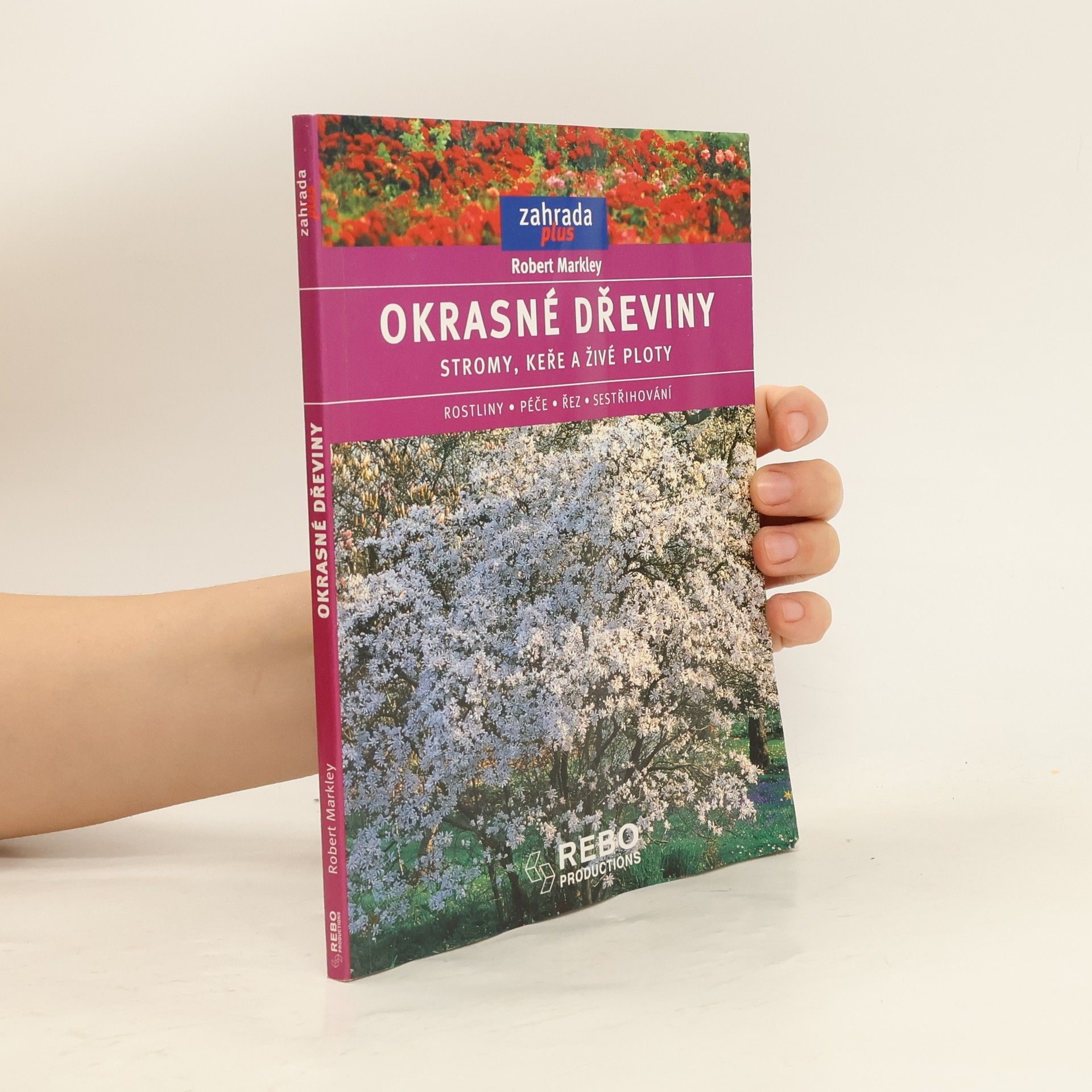 Robert Markley Okrasné dřeviny. Stromy, keře a živé ploty