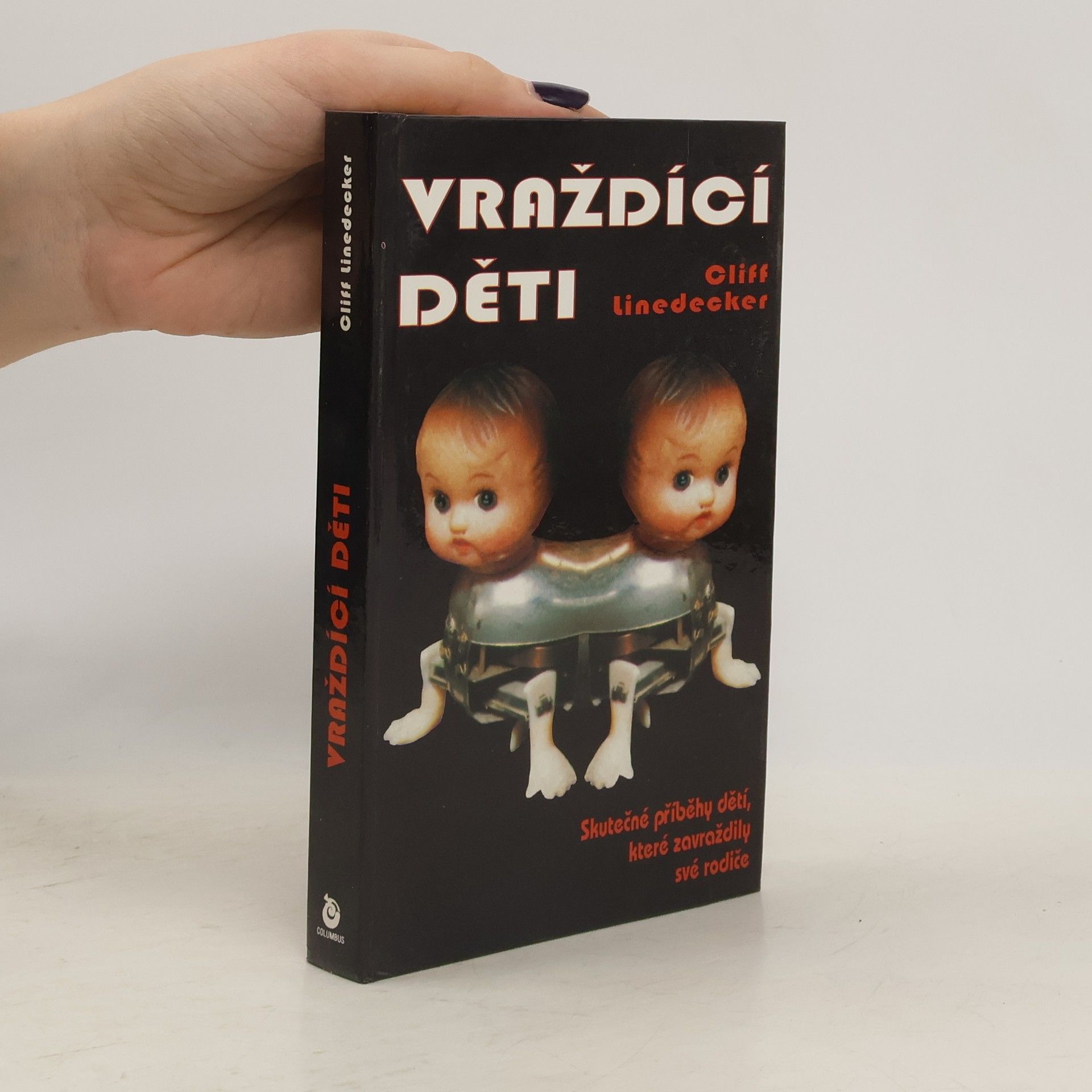 Cliff Linedecker Vraždící děti. Skutečné příběhy dětí, které zavraždily své rodiče