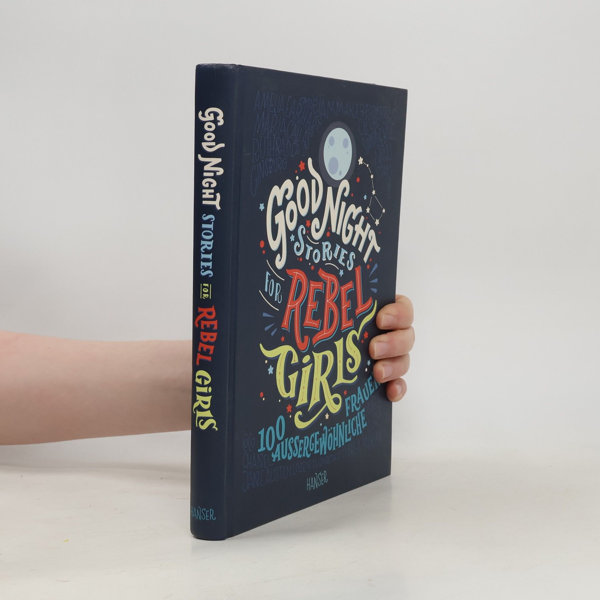 Good Night Stories for Rebel Girls. 100 Aussergewöhnliche Frauen